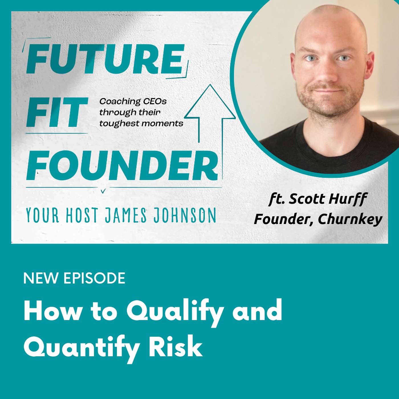 How to Qualify and Quantify Risk - featuring Scott Hurff of Churnkey
