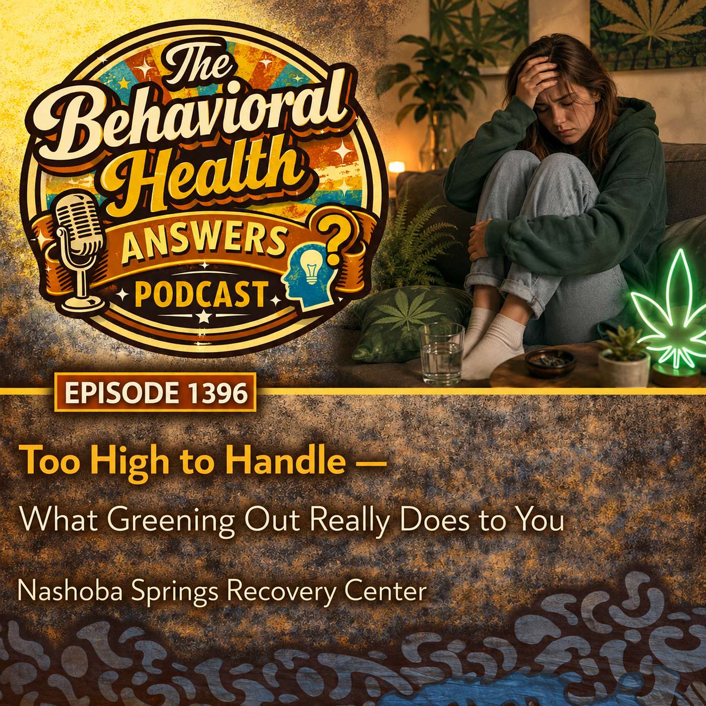 Episode 1396: Too High to Handle - What Greening Out Really Does to You | Nashoba Springs Recovery Center episode artwork