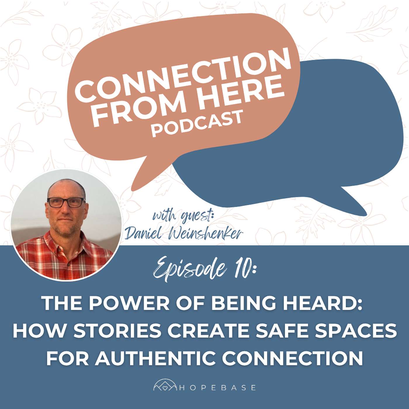 The Power of Being Heard: How Stories Create Safe Spaces for Authentic Connection with Daniel Weinshenker