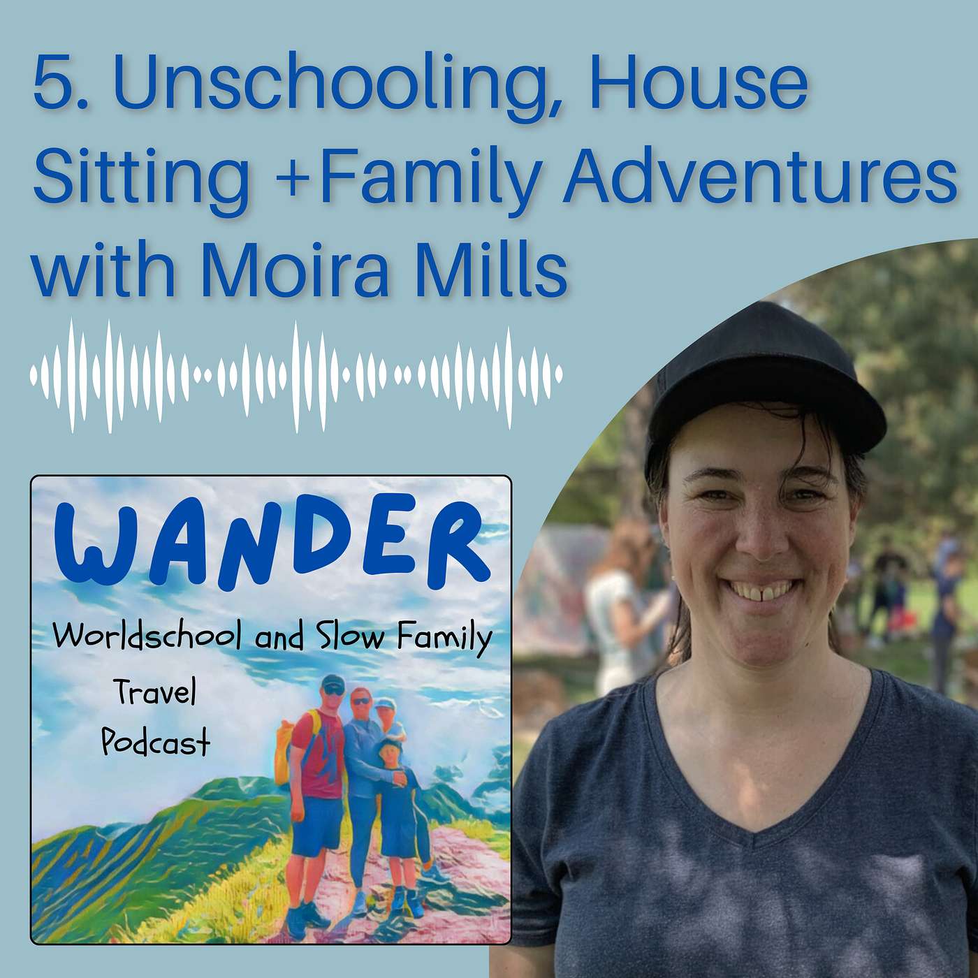 5. Unschooling, House Sitting, and Family Adventures with Moira Mills