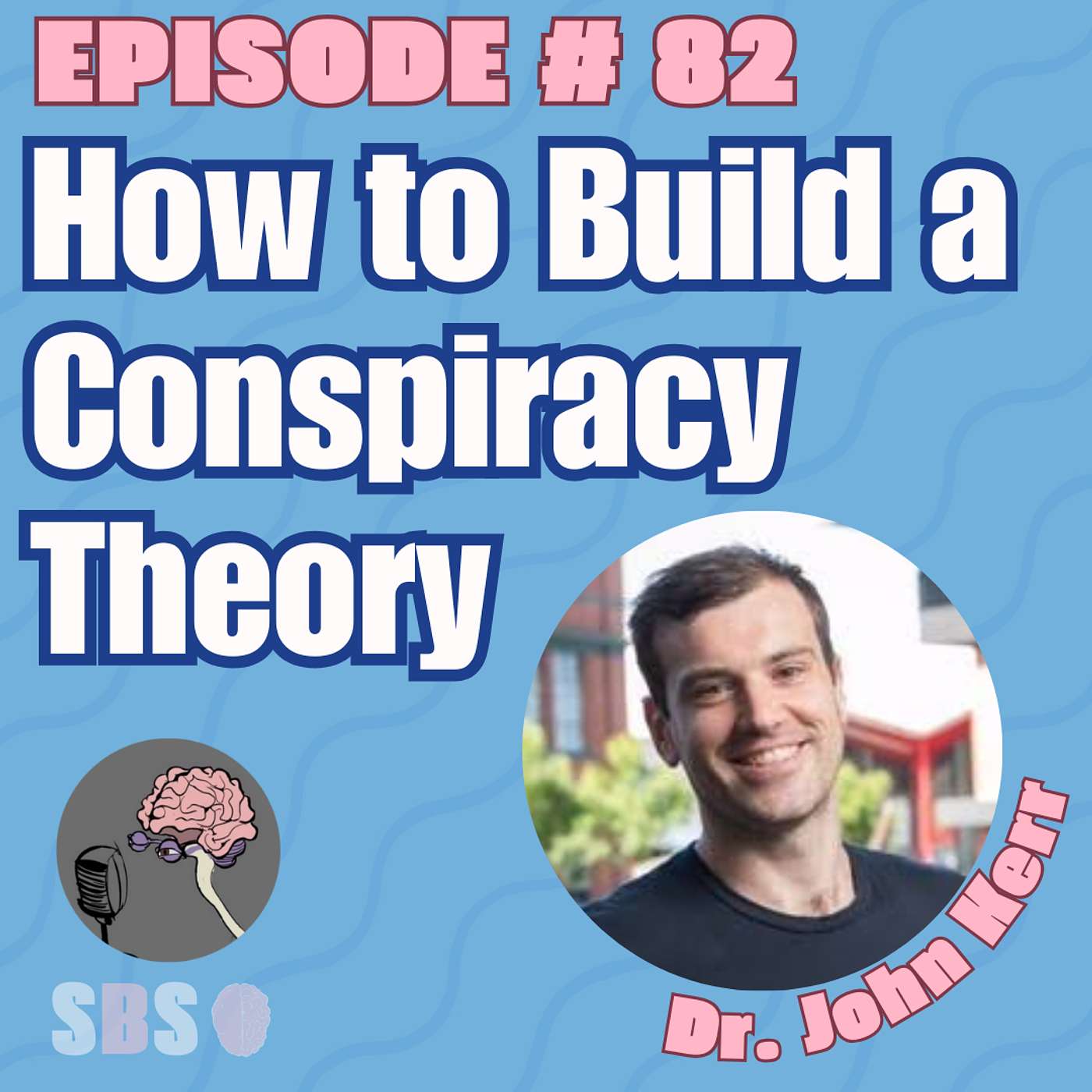 #82. How to Build a Conspiracy Theory – Dr. John Kerr