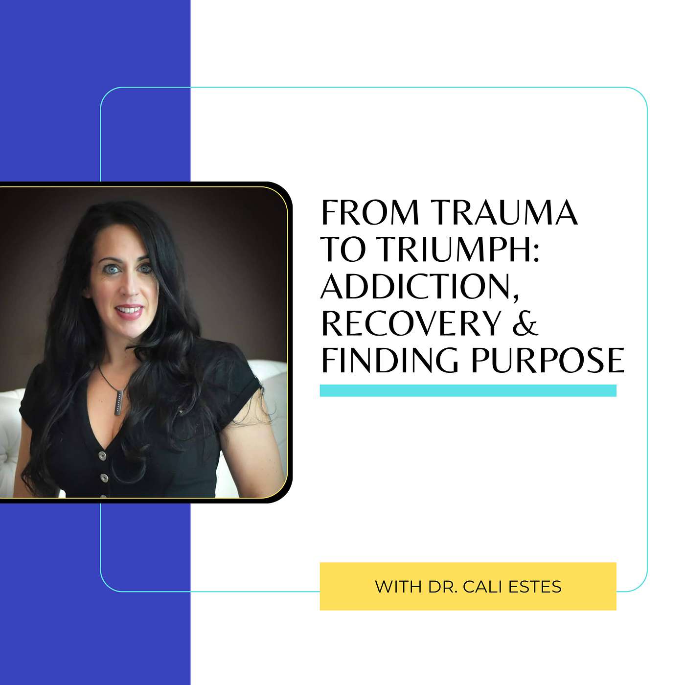 From Trauma to Triumph: Addiction, Recovery & Finding Purpose with Dr. Cali Estes