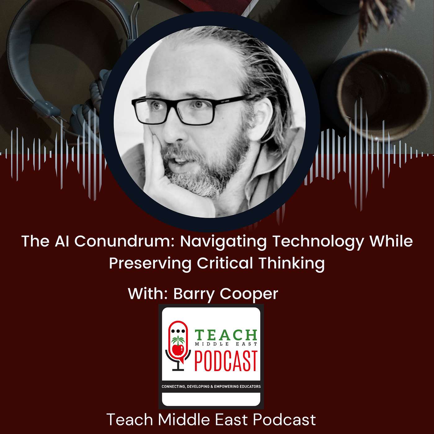 The AI Conundrum: Navigating Technology While Preserving Critical Thinking With Barry Cooper