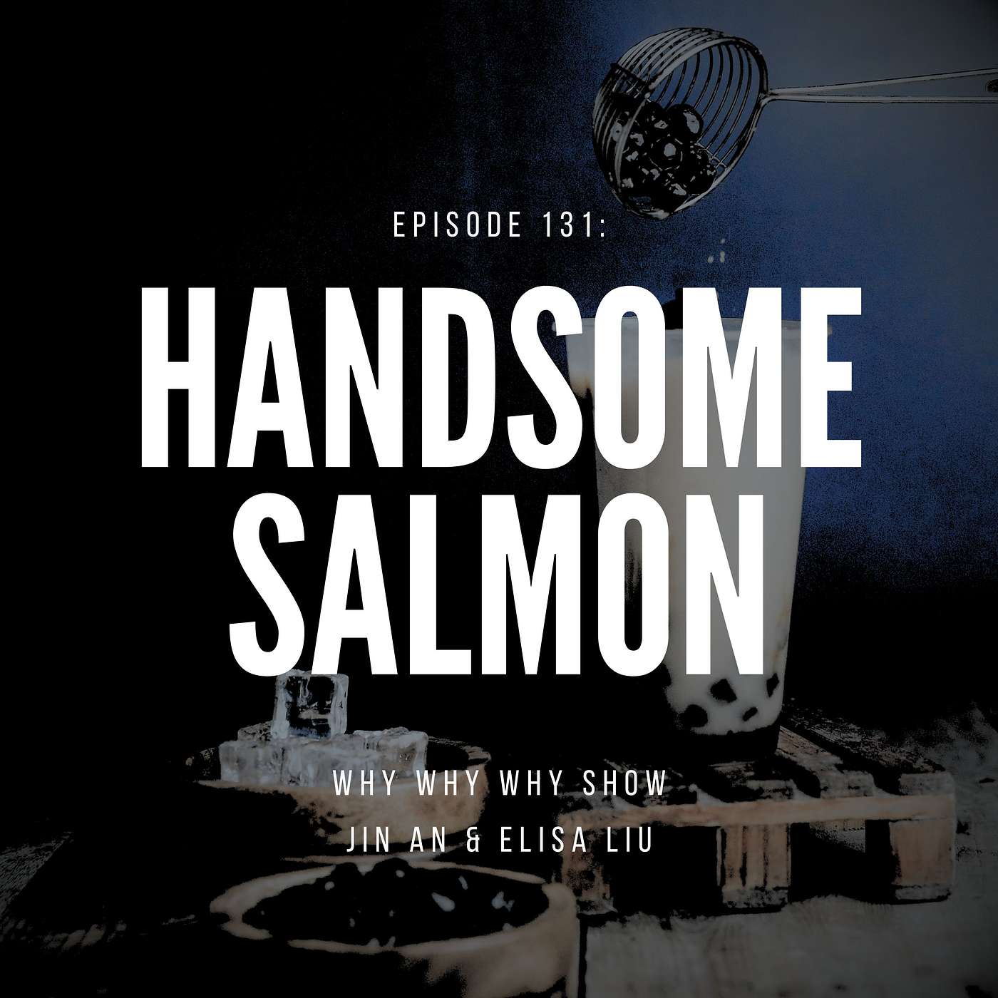 Why Why Why Show - 131: Handsome Salmon