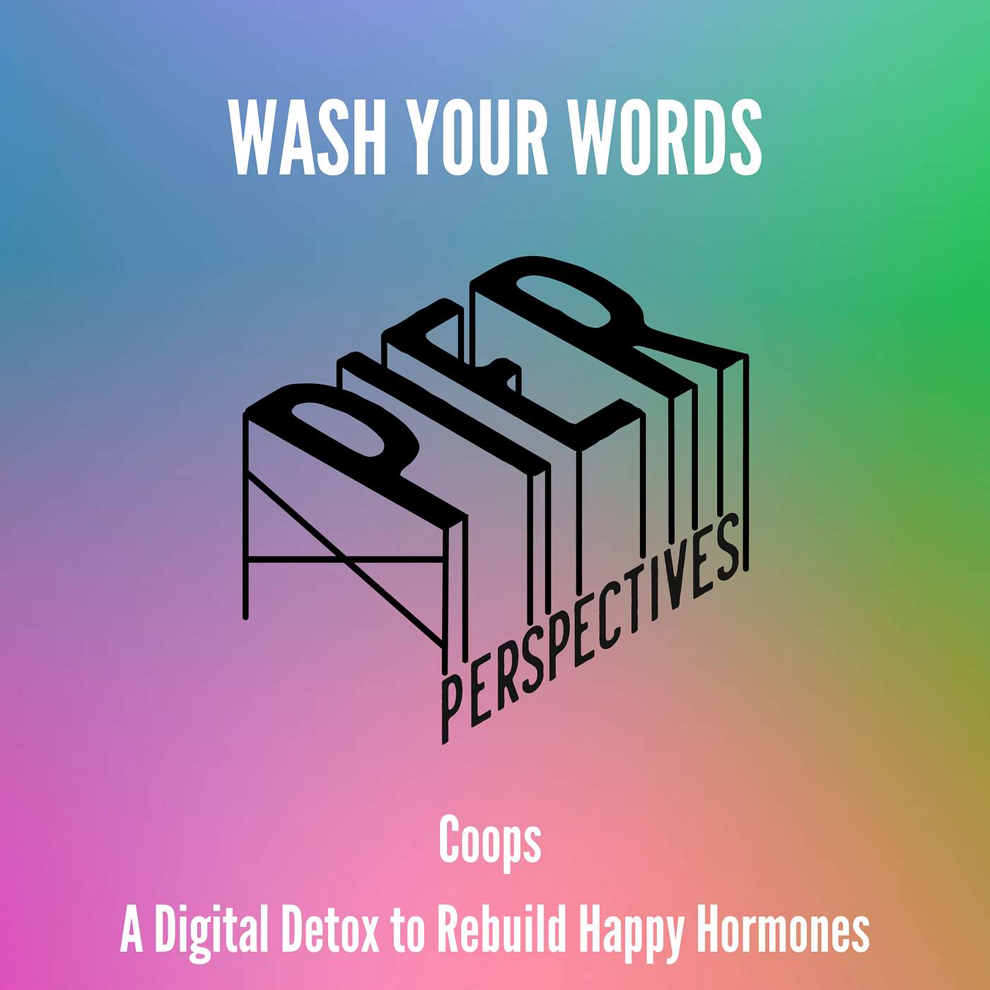 Wash Your Words - Coops – A Digital Detox to Rebuild Happy Hormones episode artwork