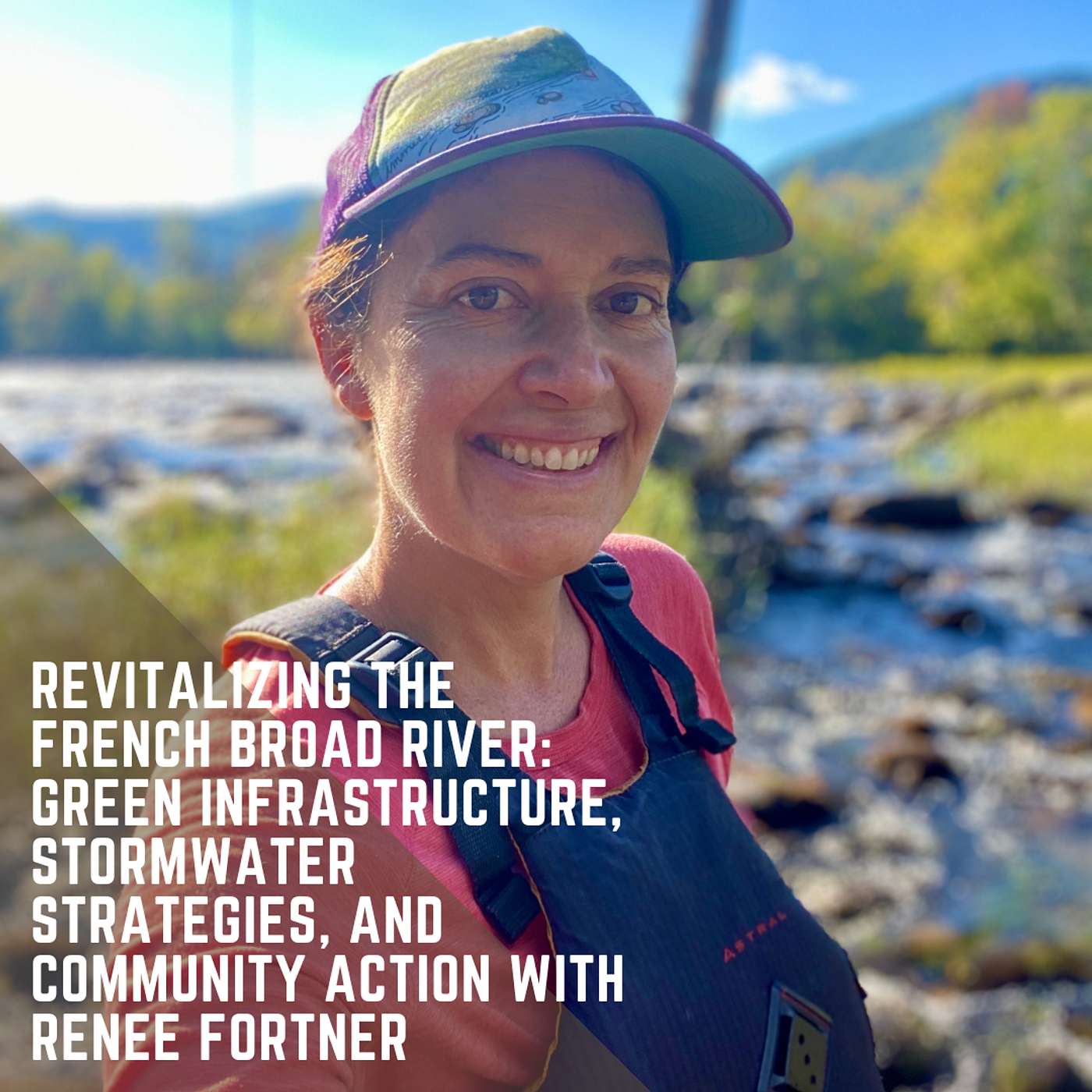 Revitalizing the French Broad River: Green Infrastructure, Stormwater Strategies, and Community Action with Renee Fortner