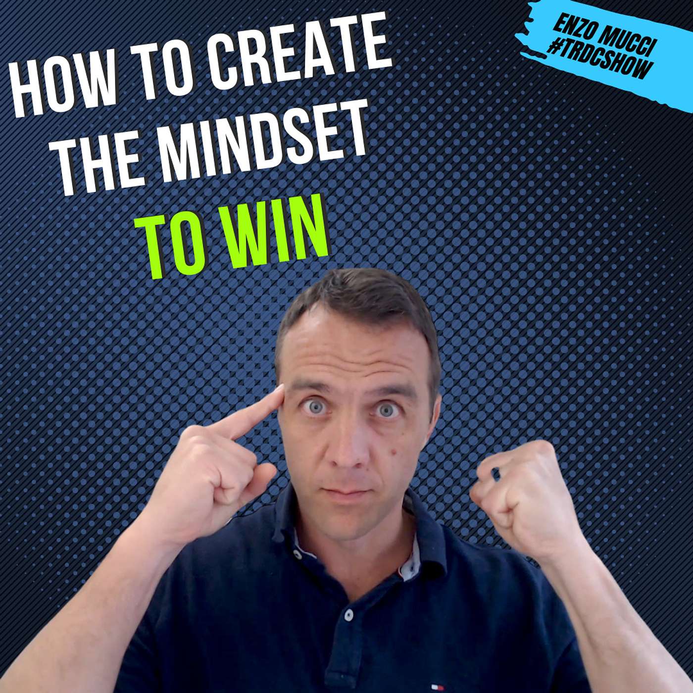 How To Create The Mindset To Win  |  #TRSCSHOW S6 E4 Enzo Mucci
