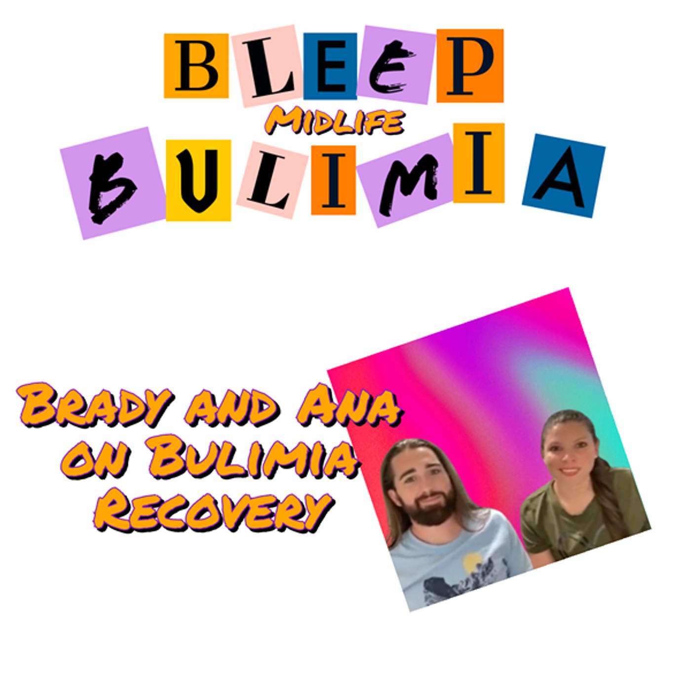 Bleep Bulimia Episode #104 with Brady returning with his Partner Ana sharing about her recovering from Bulimia episode artwork