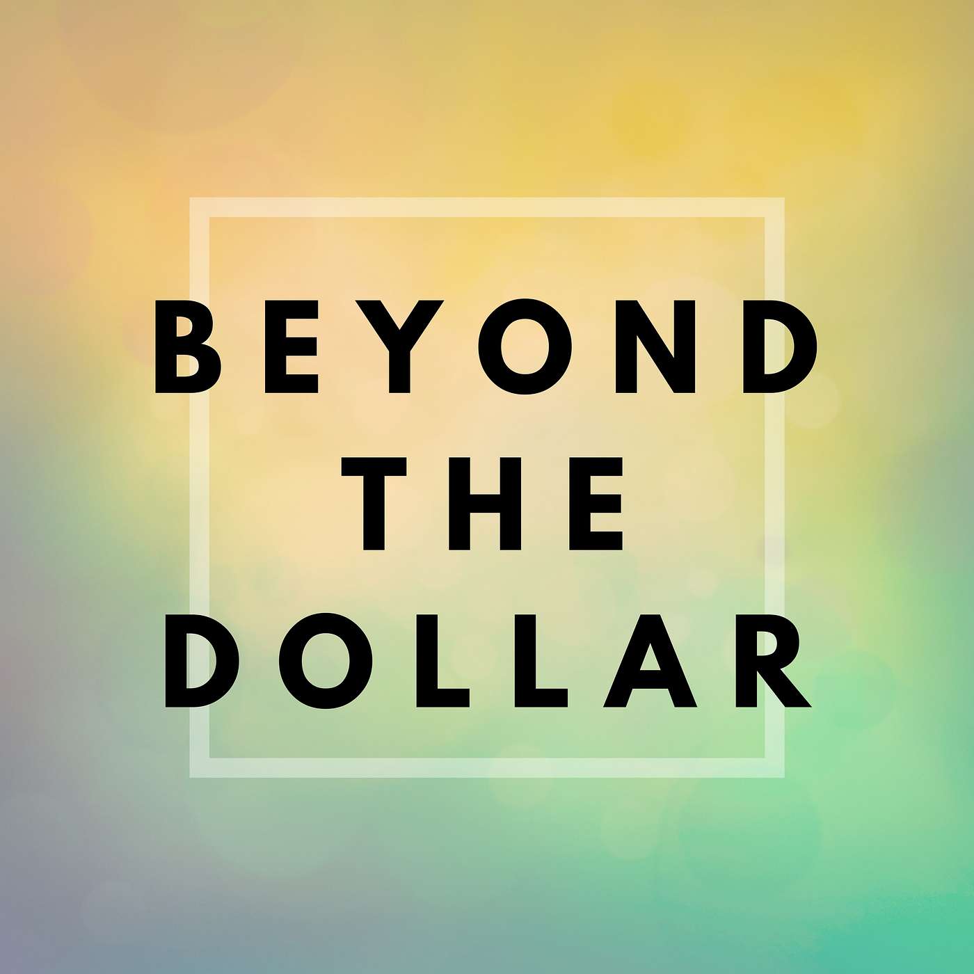 Beyond The Dollar - Deep and Honest Conversations On How Money Affects Your Well-Being Artwork