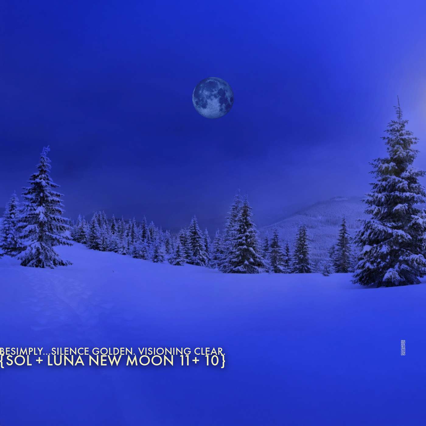 BeSimply...Silence Golden. Visioning Clear. {Sol +Luna New Moon 11 + 10}