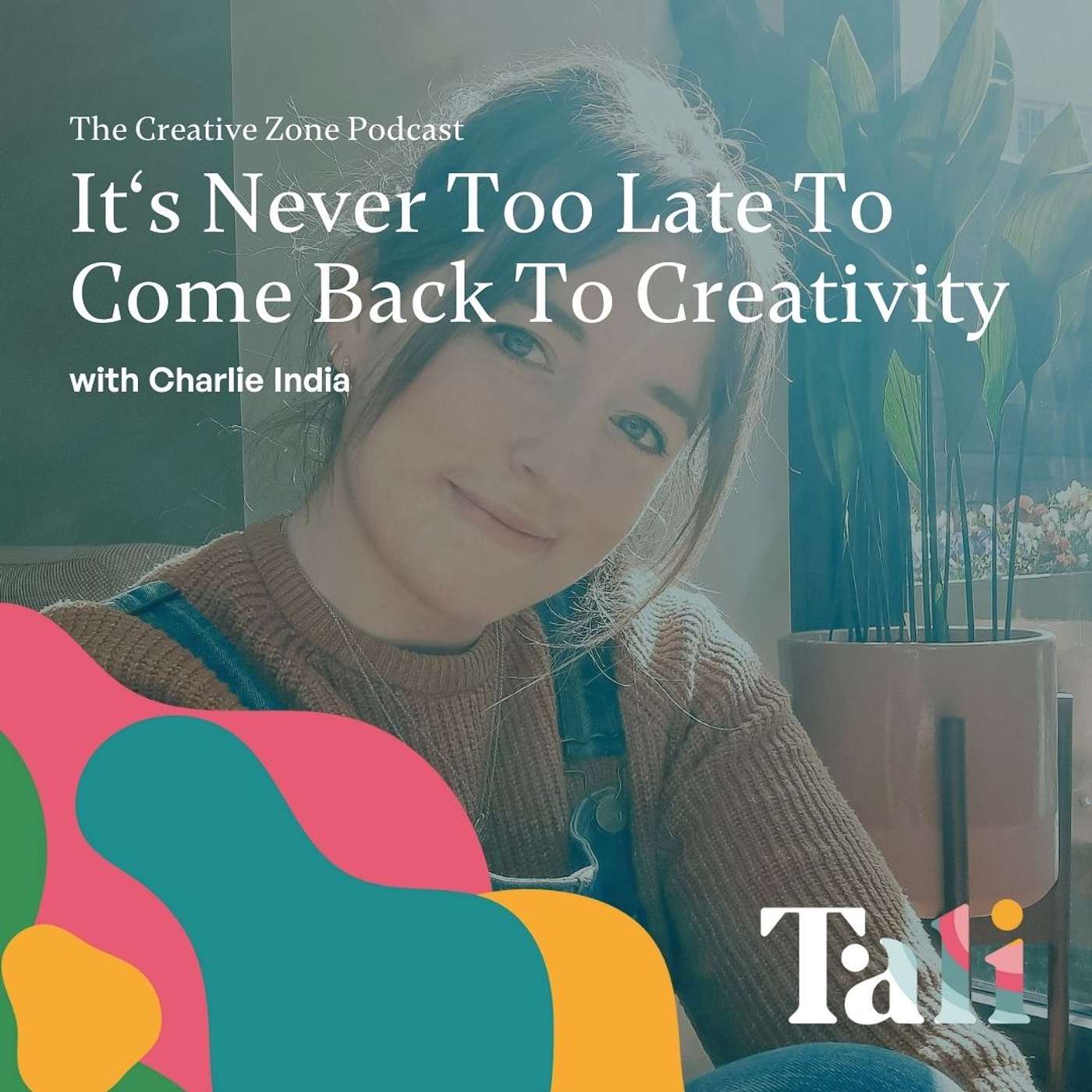 It’s Never Too Late To Come Back To Creativity with Charlie India