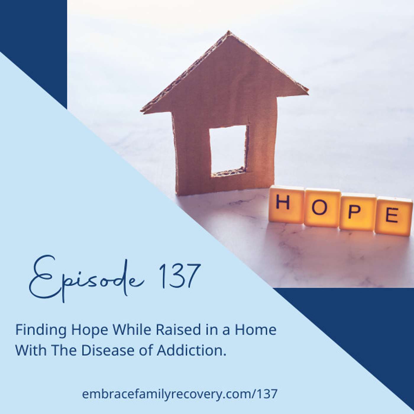 Ep 137 - Finding Hope While Raised in a Home With The Disease of Addiction.