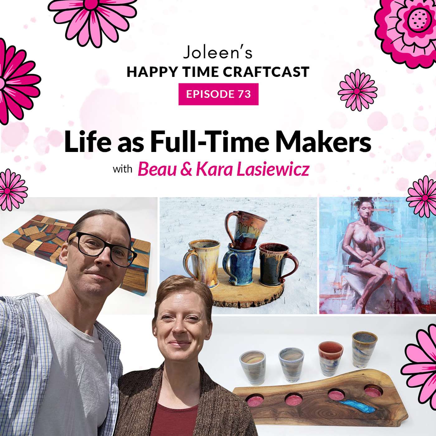 Life as Full-Time Makers with Beau & Kara Lasiewicz – Joleen’s Happy Time Craftcast 73 episode artwork