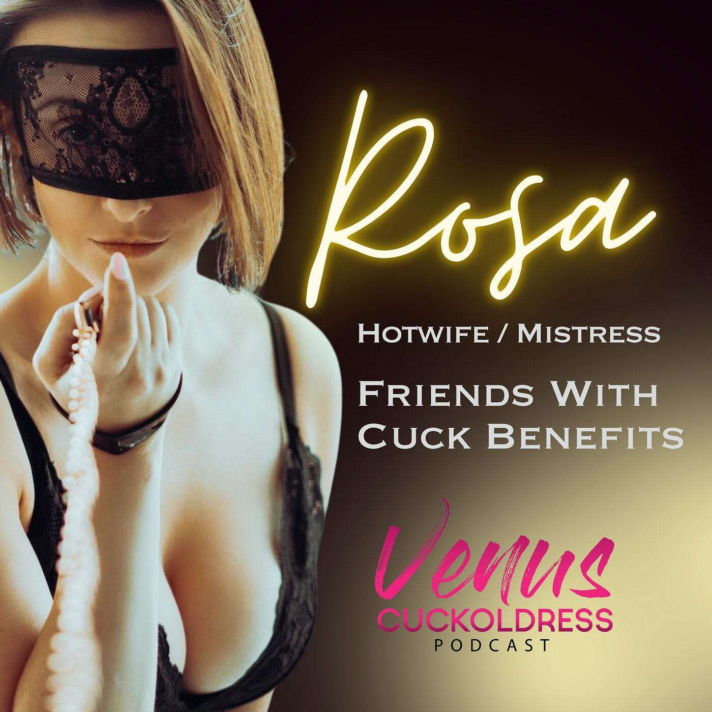 Friends With Cuck Benefits - With Renowned Hotwife/Mistress Rosa – The  Venus Cuckoldress Podcast – Podcast – Podtail