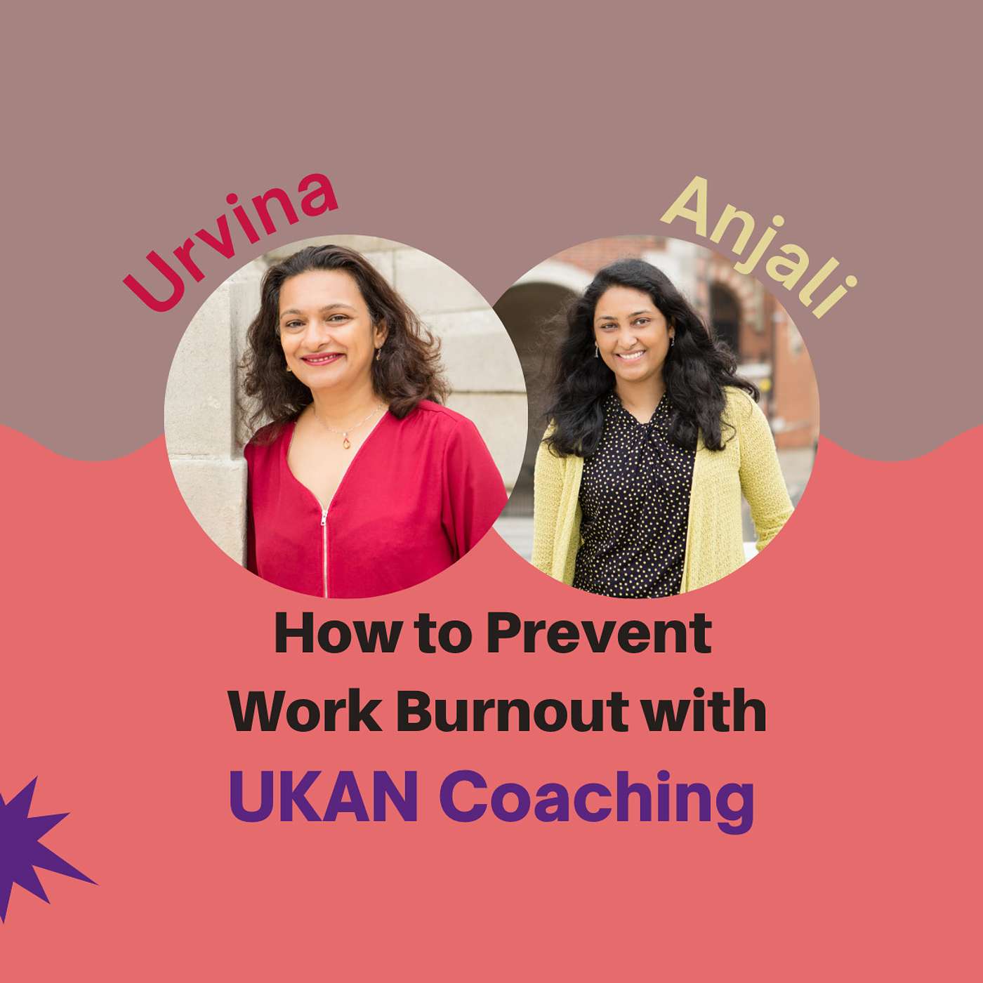 Preventing Work Burnout With Anjali and Urvina, Creators of UKAN Coaching