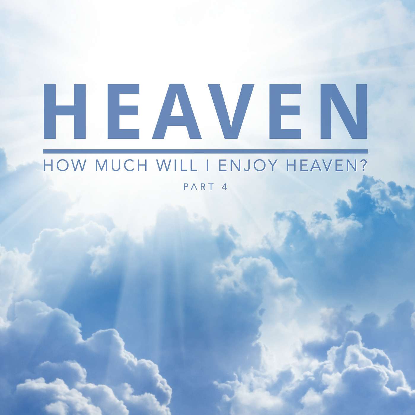 Heaven: How Much Will I Enjoy Heaven?