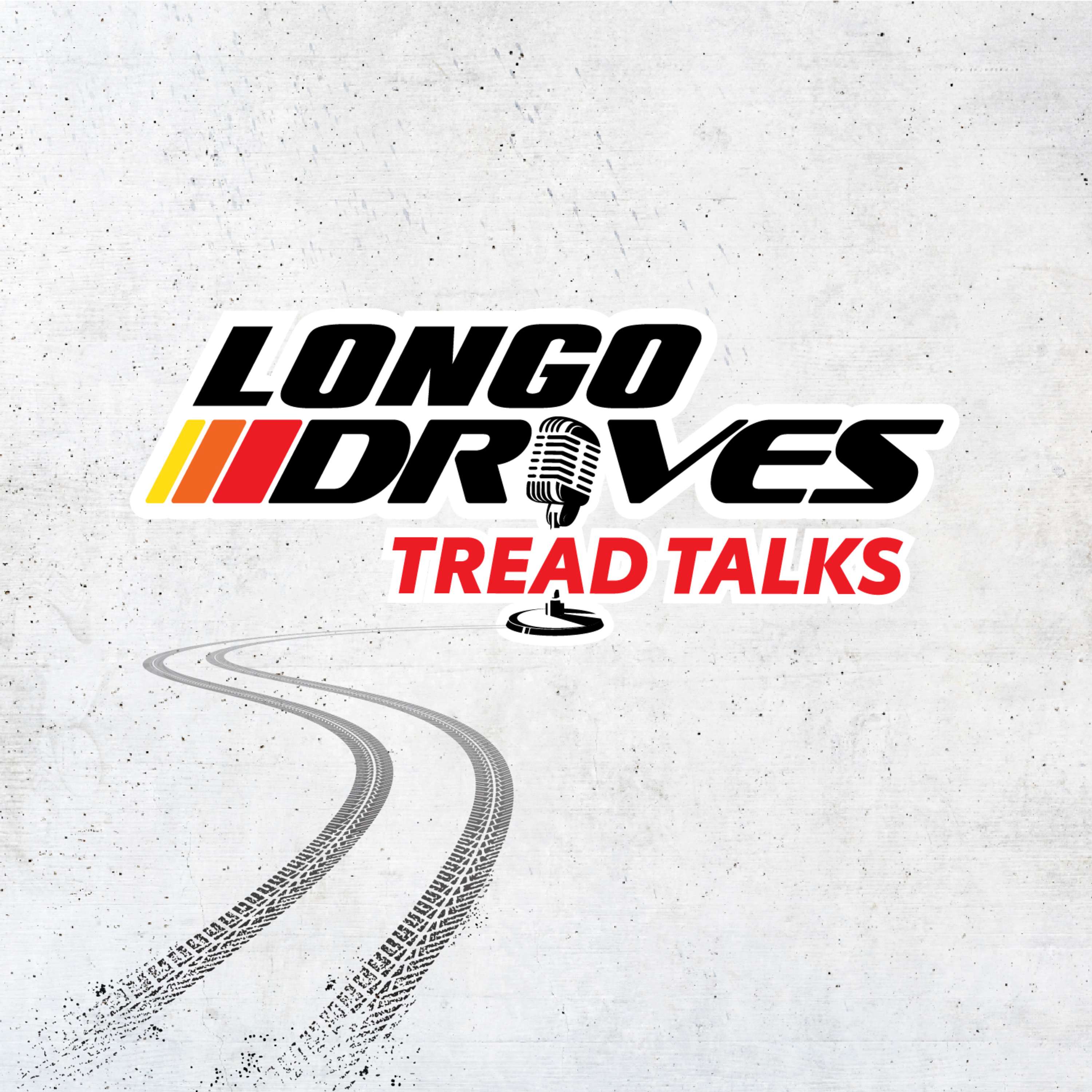 Longo Drives: Tread Talks