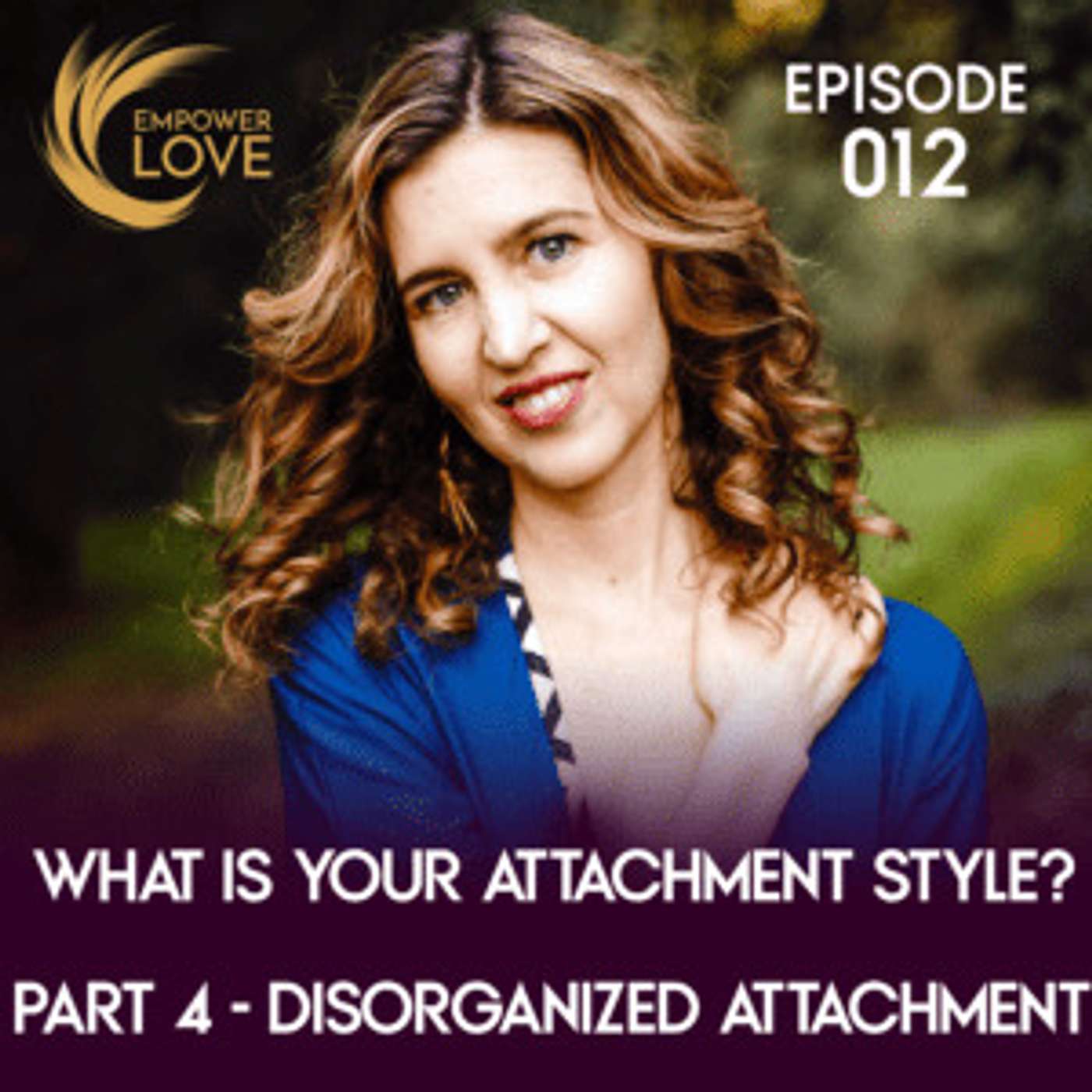 What is Your Attachment Style? Part 4 – Disorganized Attachment / 012