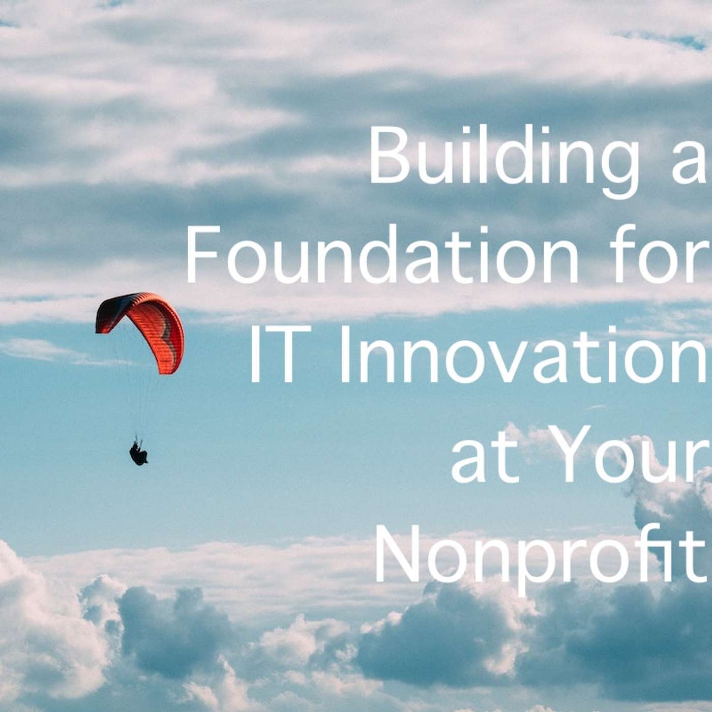 Building a Foundation for IT Innovation at Your Nonprofit Pt 2