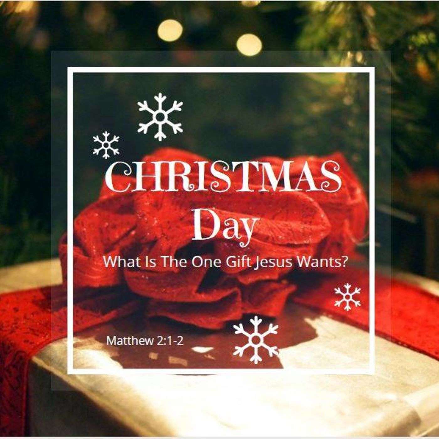 Christmas Day - What is the One Gift Jesus Wants?