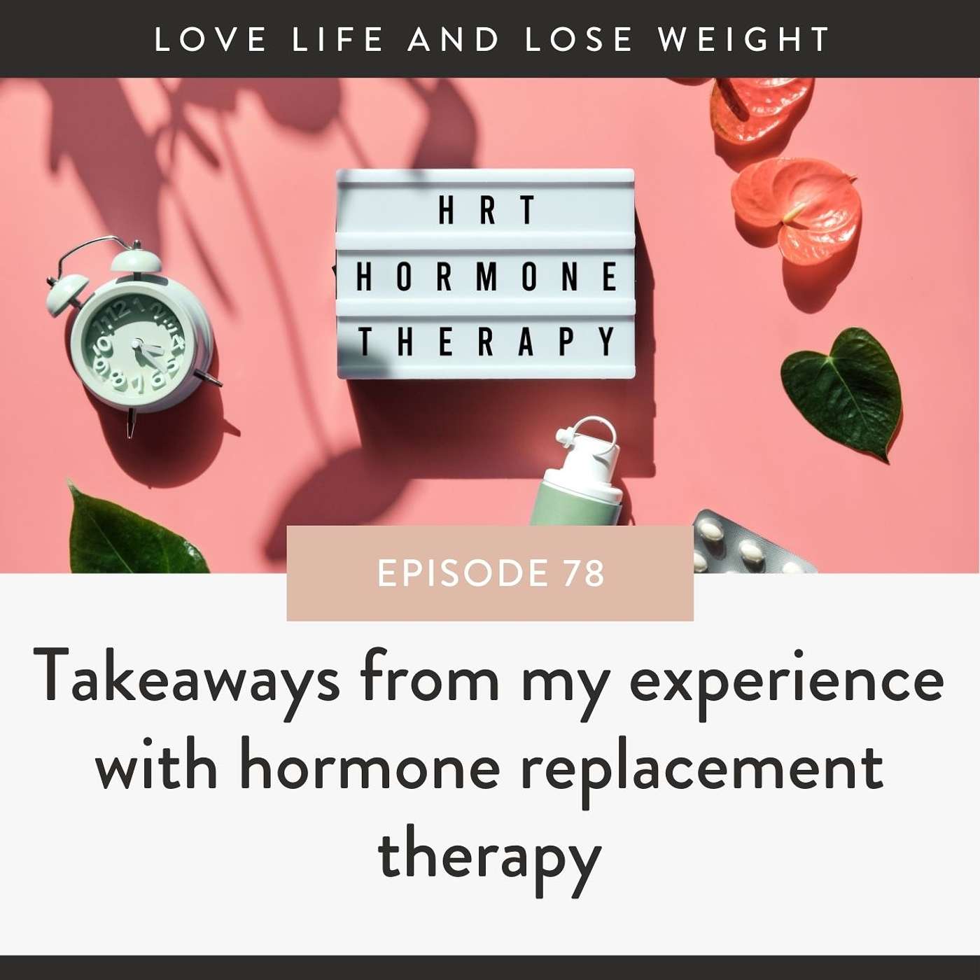 78: Takeaways from my experience with hormone replacement therapy