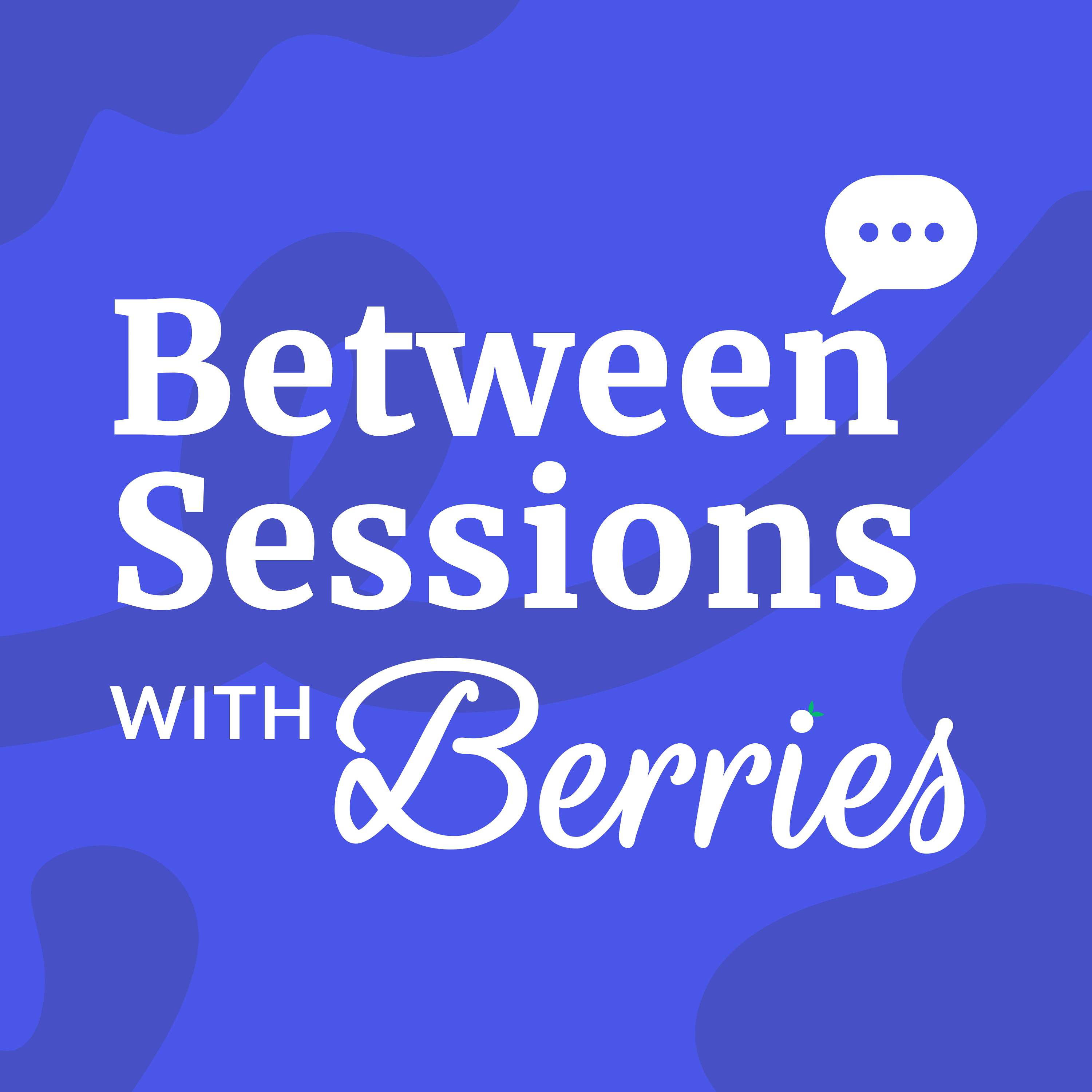 Between Sessions with Berries