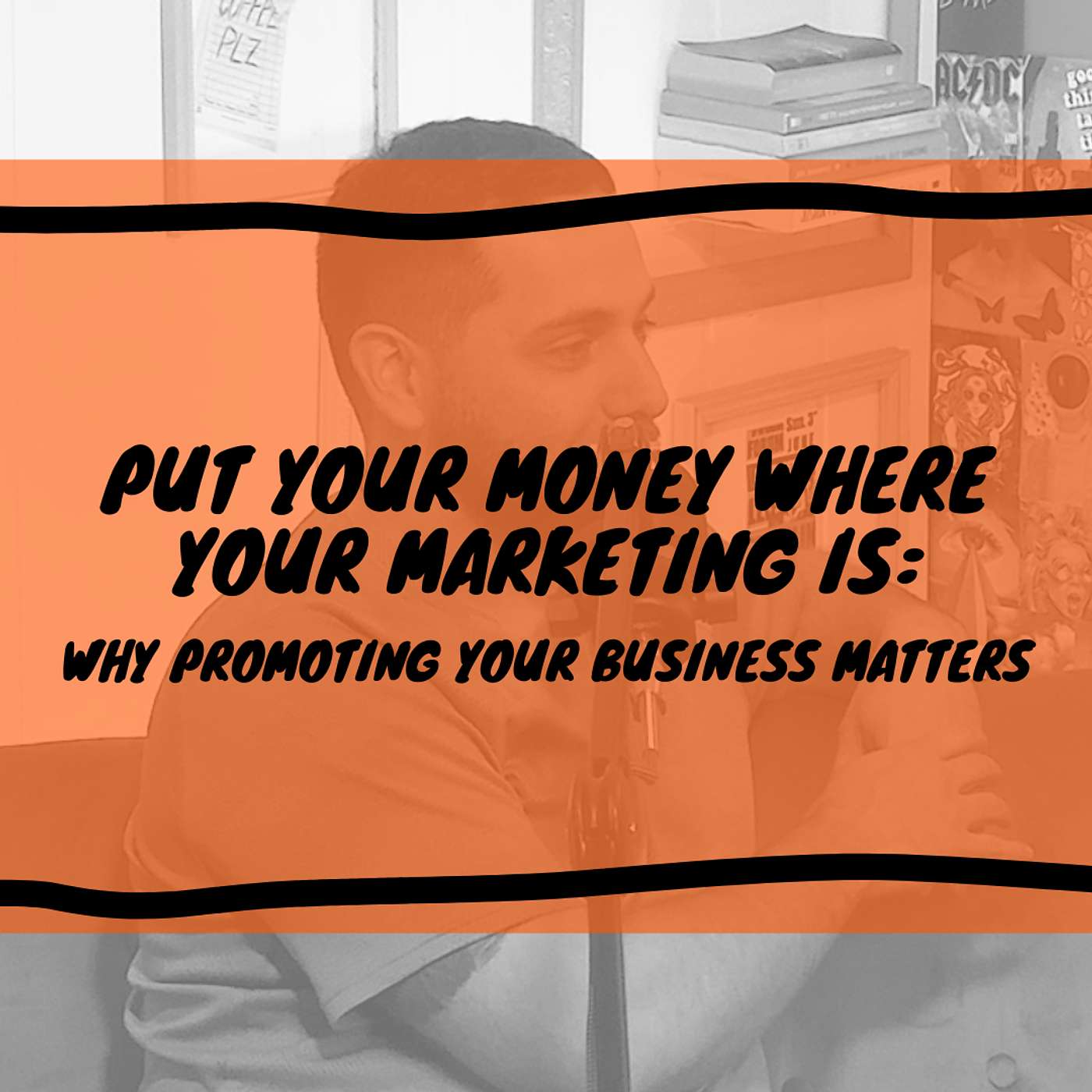 Put Your Money Where Your Marketing Is: Why Promoting Your Business
