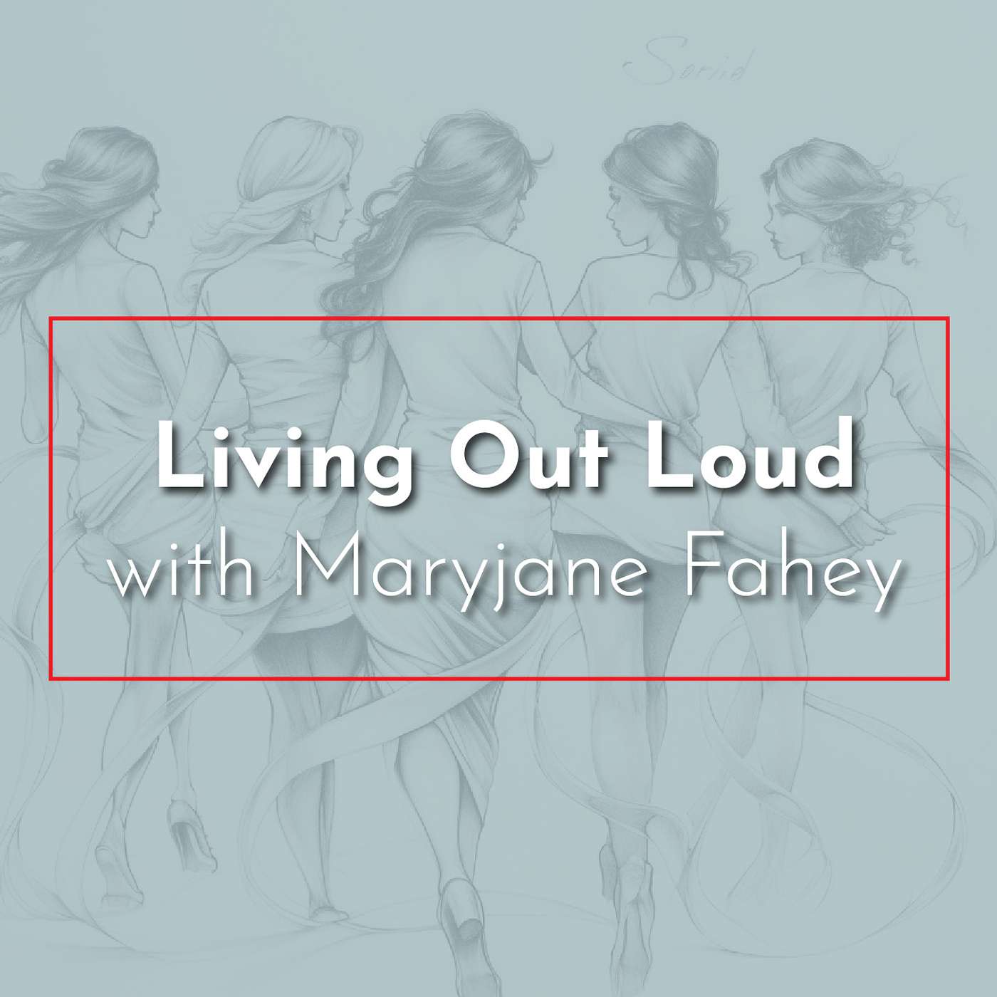 Living Out Loud with Maryjane Fahey