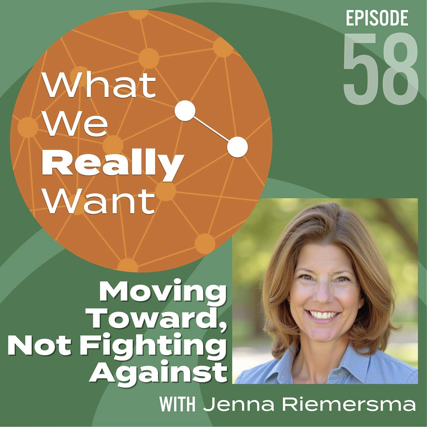 58 | Jenna Riemersma: Moving Toward, Not Fighting Against