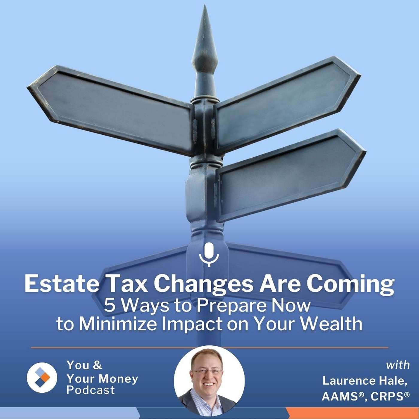 Estate Tax Changes Are Coming: 5 Ways To Prepare Now to Minimize Impact on Your Wealth episode artwork