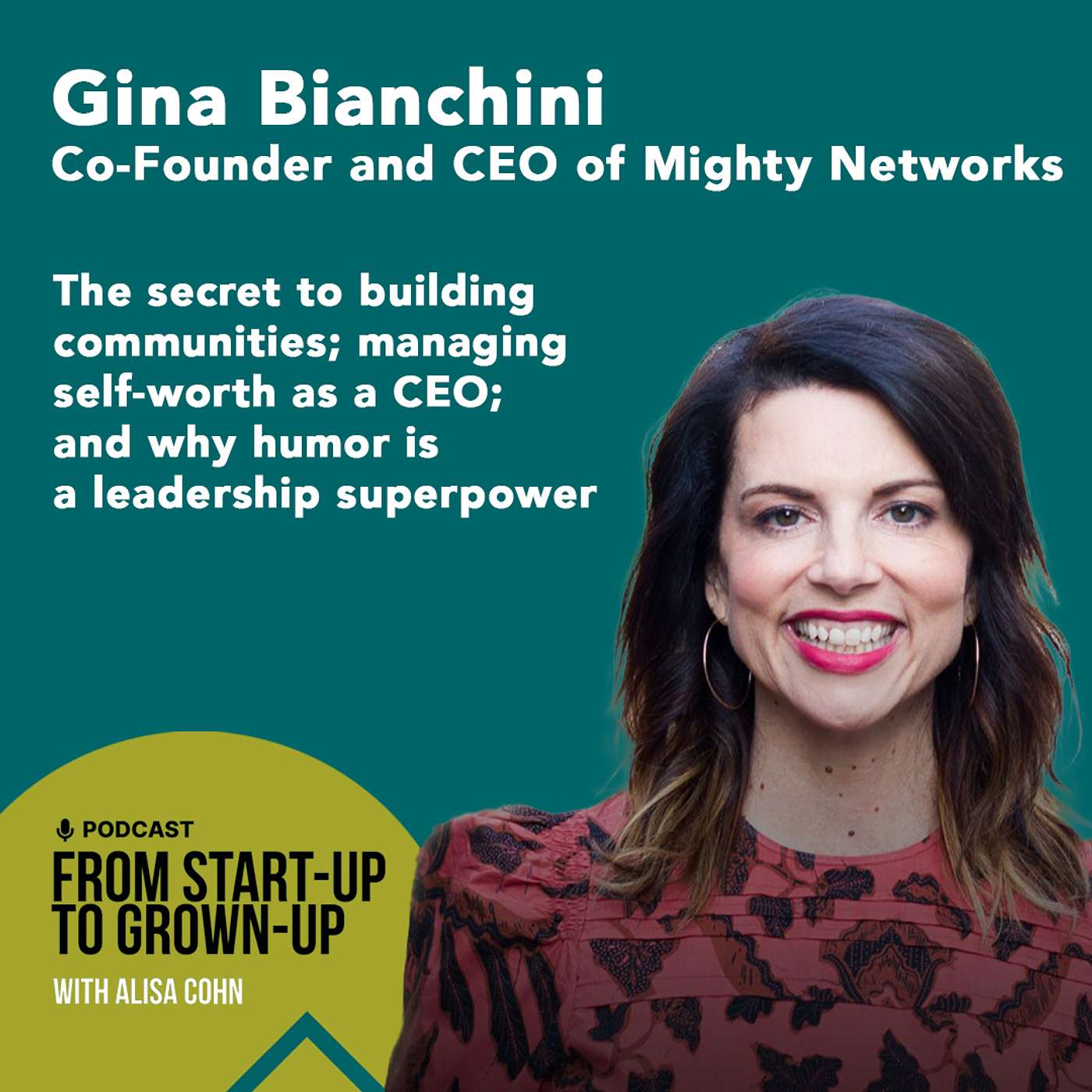 #68, Gina Bianchini, Co-Founder and CEO of Mighty Networks — The secret to building communities, managing self-worth as a CEO, and why humor is a leadership superpower