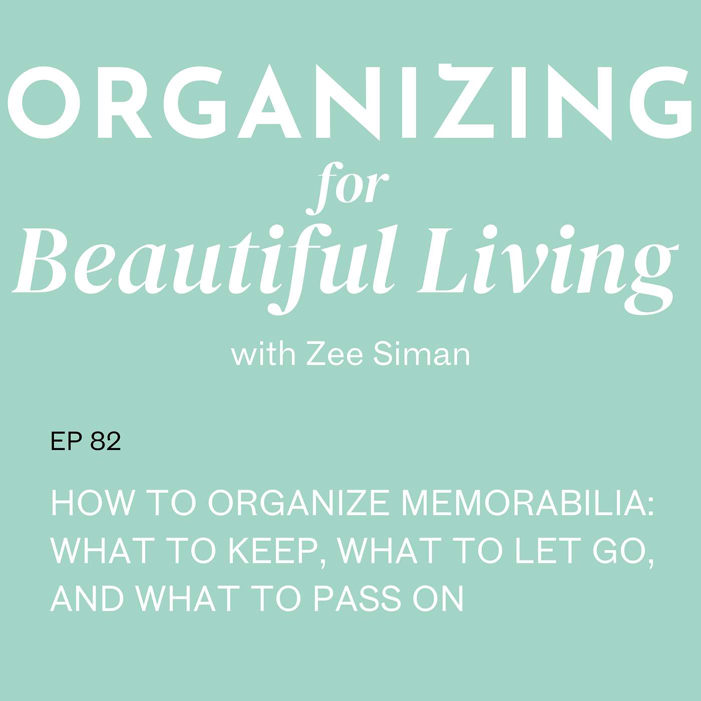 082. How to Organize Memorabilia: What to Keep, What to Let Go, and What to Pass On