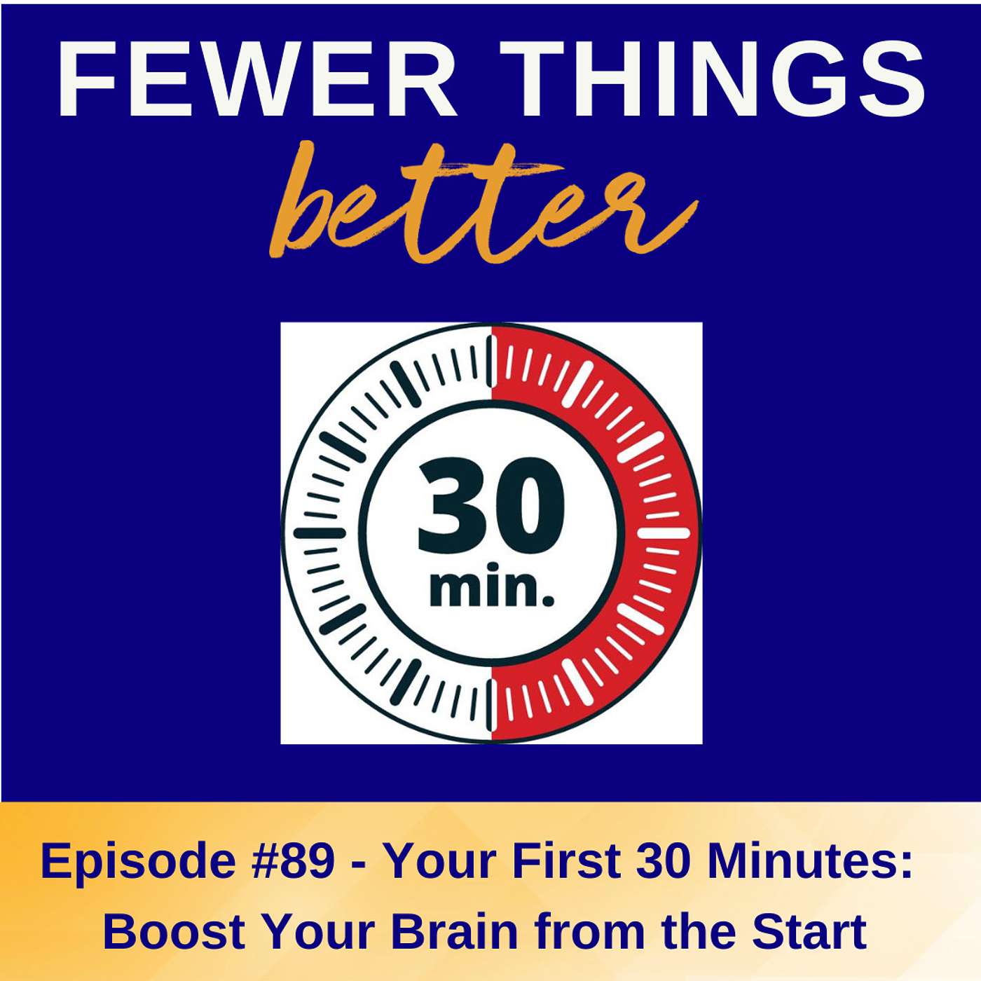 Ep. 89 - Your First 30 Minutes: Boost Your Brain from the Start