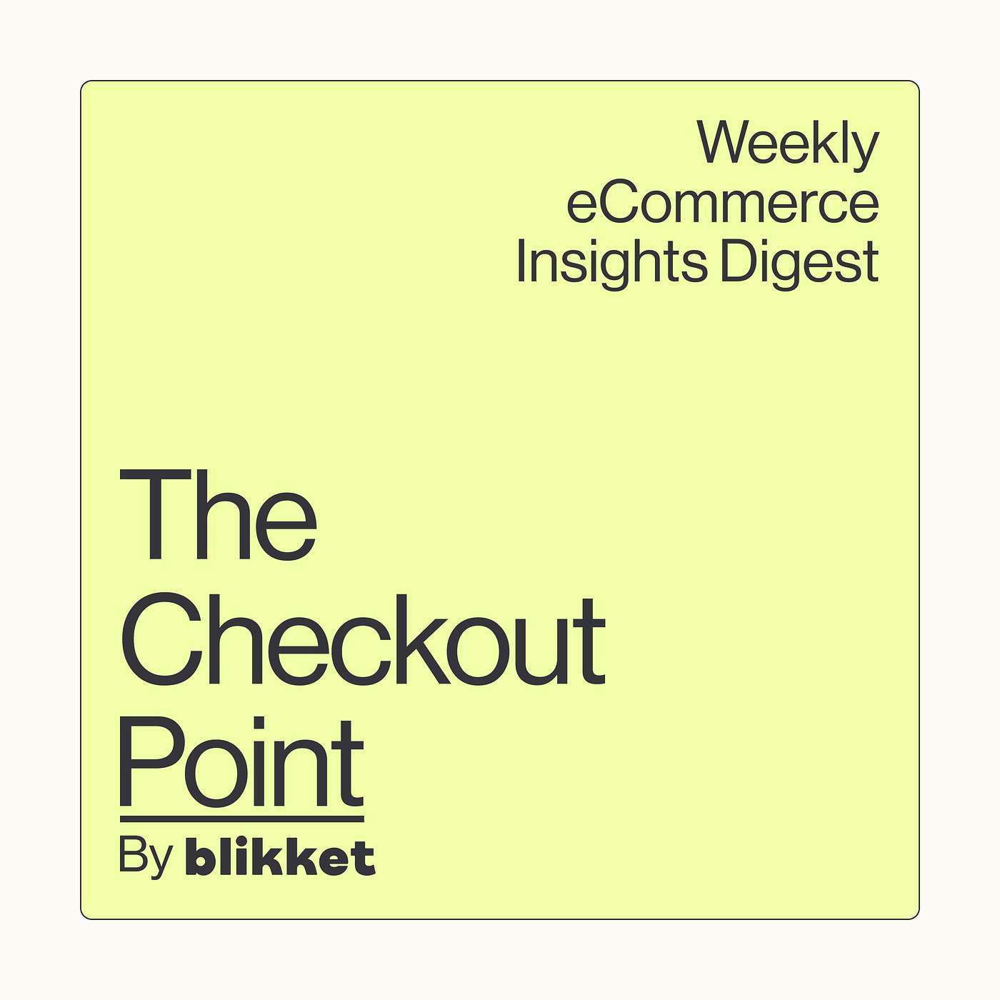The Checkout Point by Blikket.co - Weekly eCommerce Insights Digest