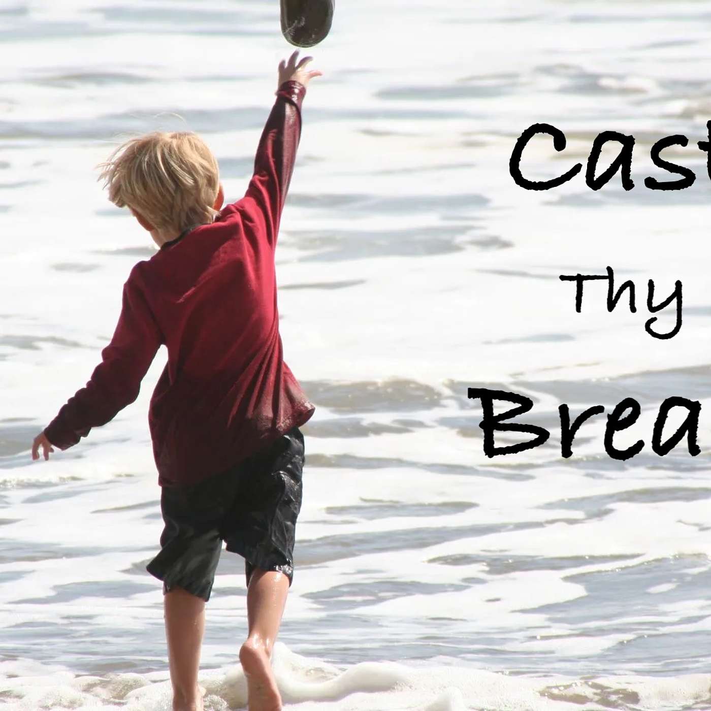 Cast Thy Bread