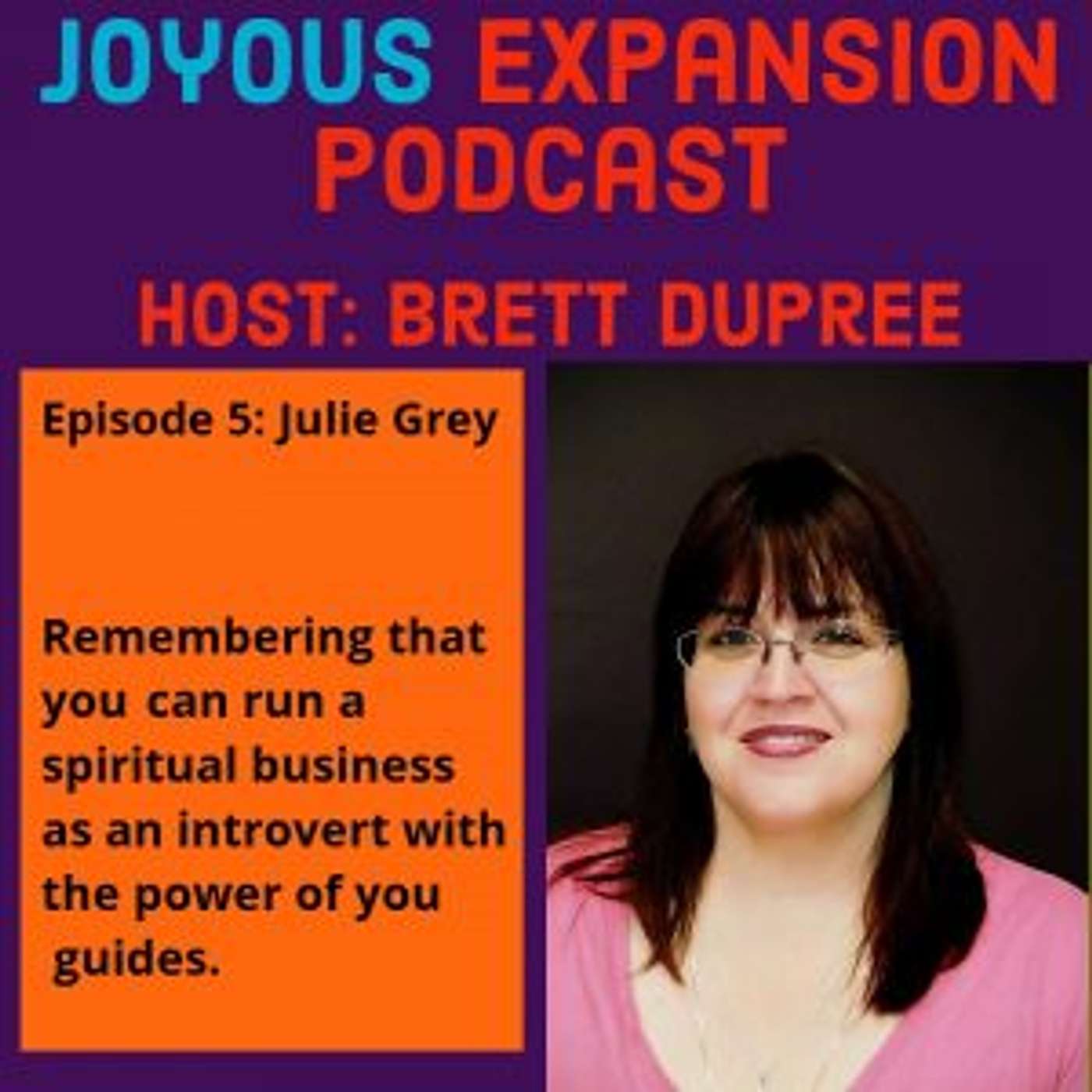Joyous Expansion #5: Julie Grey - Spiritual Business With The Power of Spirit Guides