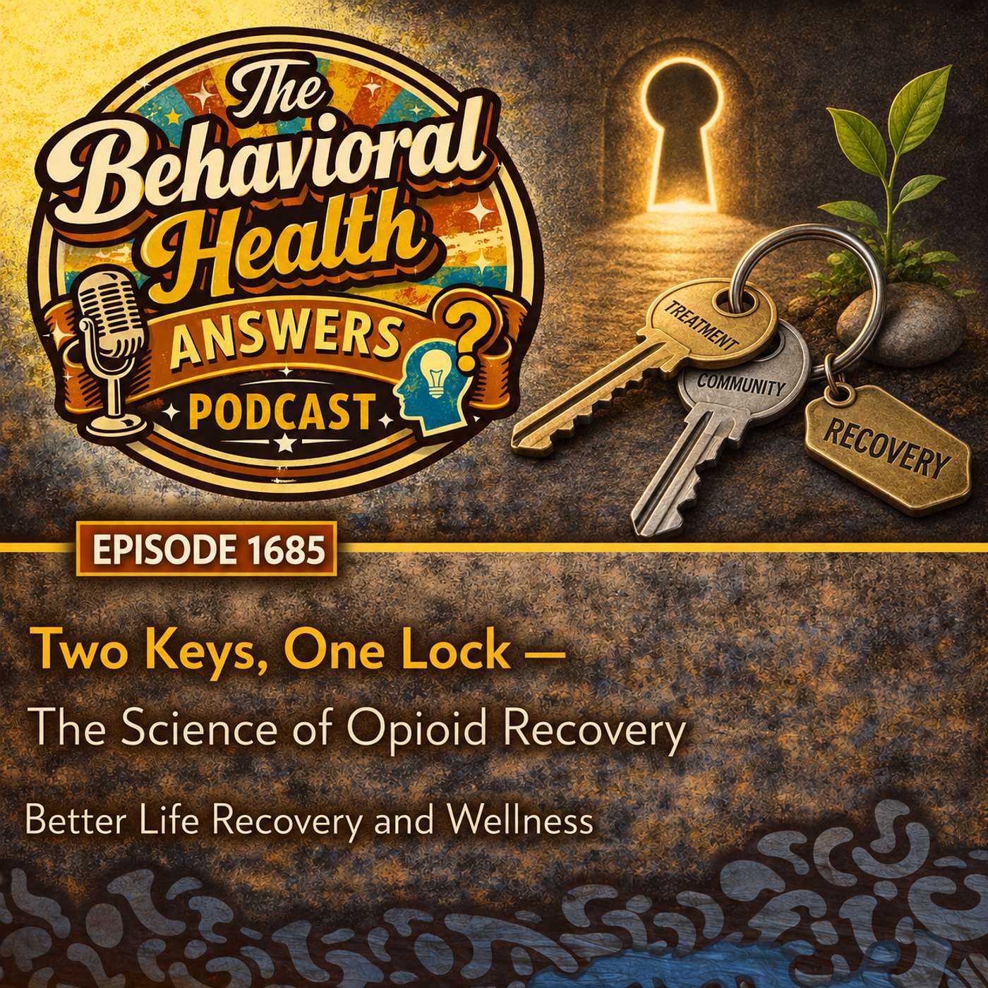 Episode 1685: Two Keys, One Lock - The Science of Opioid Recovery | Better Life Recovery and Wellness episode artwork
