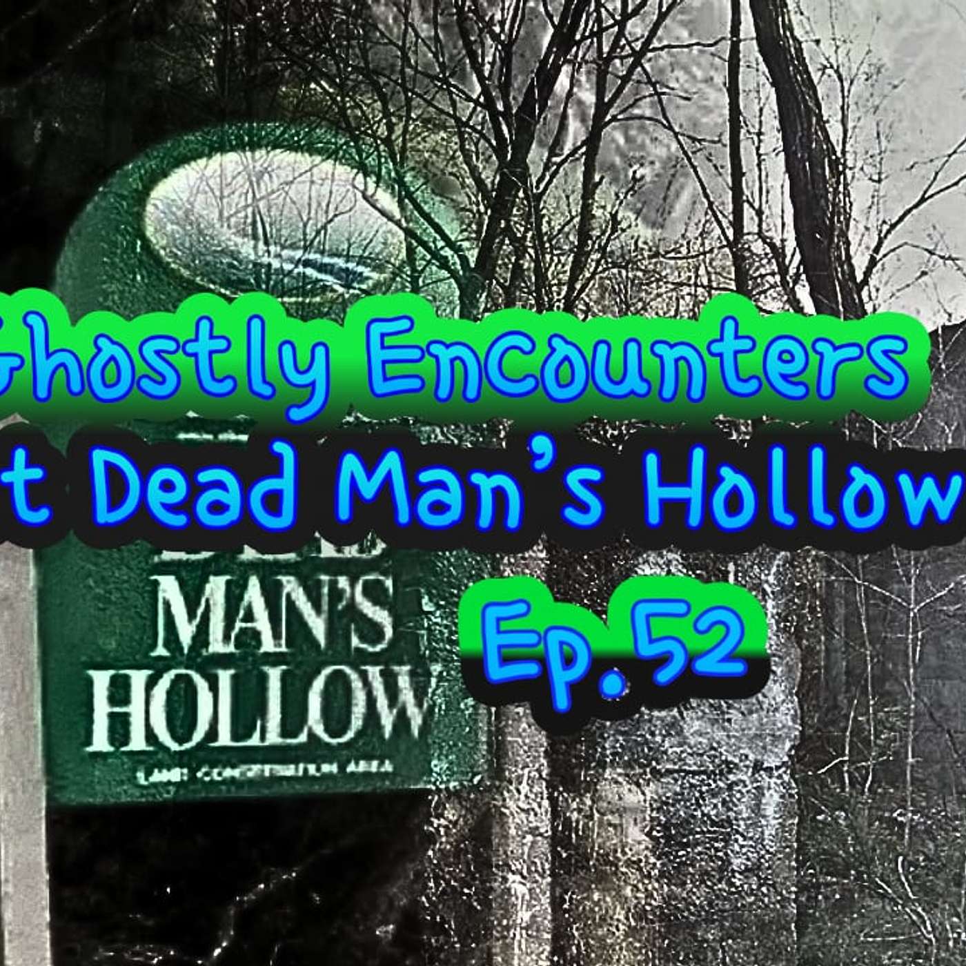Ep.52: Ghostly Encounters At Dead Man’s Hollow