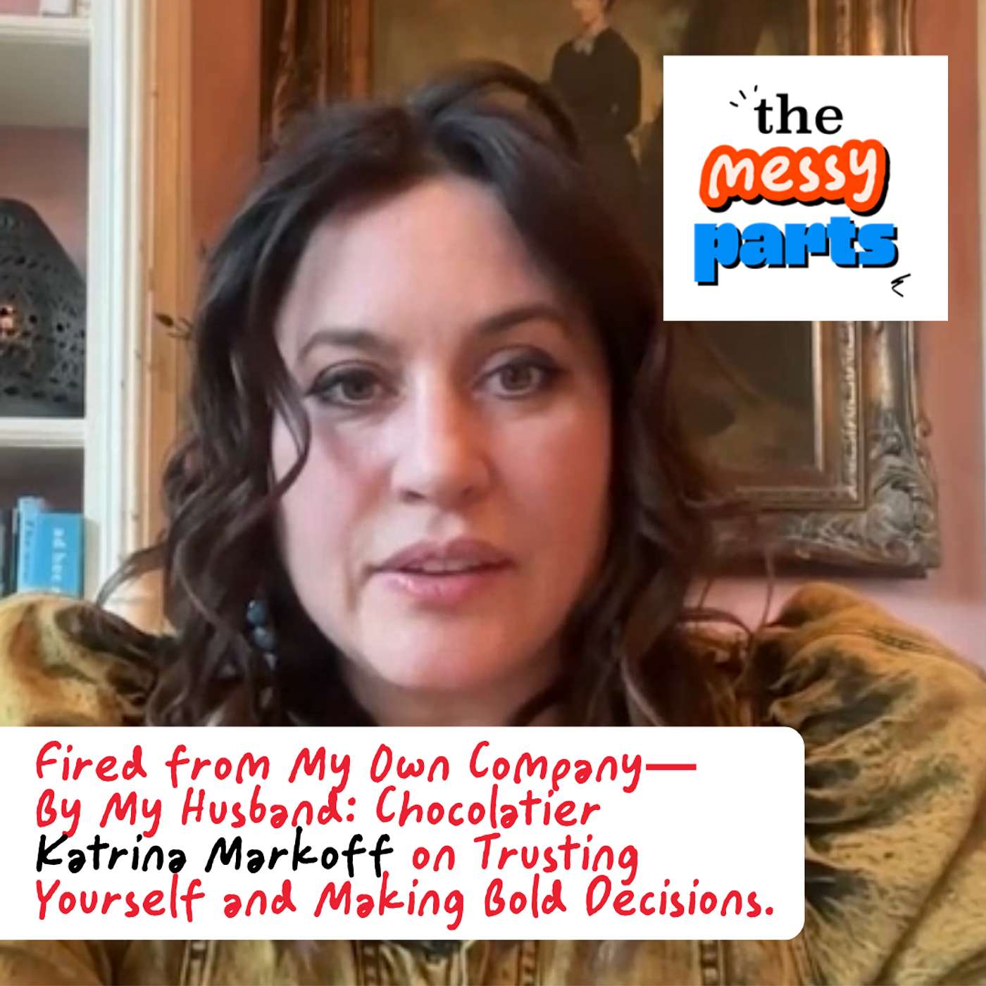 Fired from My Own Company — By My Husband: Chocolatier Katrina Markoff on Trusting Yourself and Making Bold Decisions