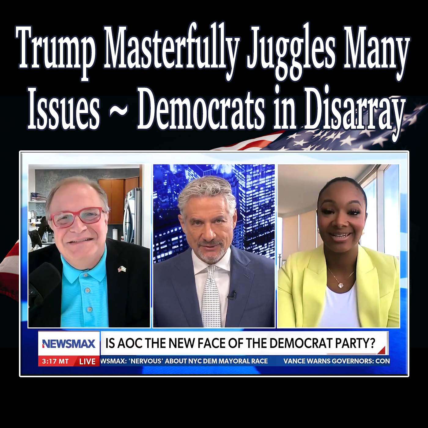 Trump Masterfully Juggles Many Issues ~ Democrats in Disarray