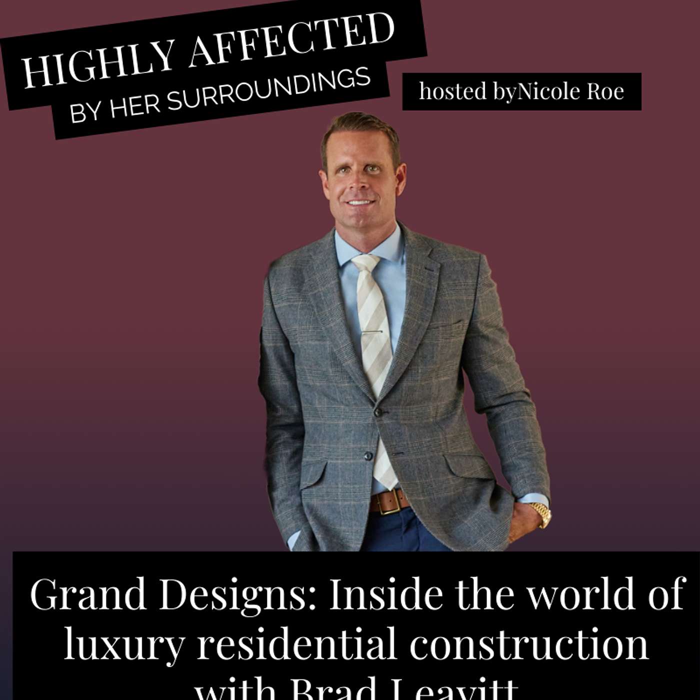 Grand Designs: Inside the world of luxury residential construction with Brad Leavitt Grand Designs: Inside the world of luxury residential construction with Brad Leavitt