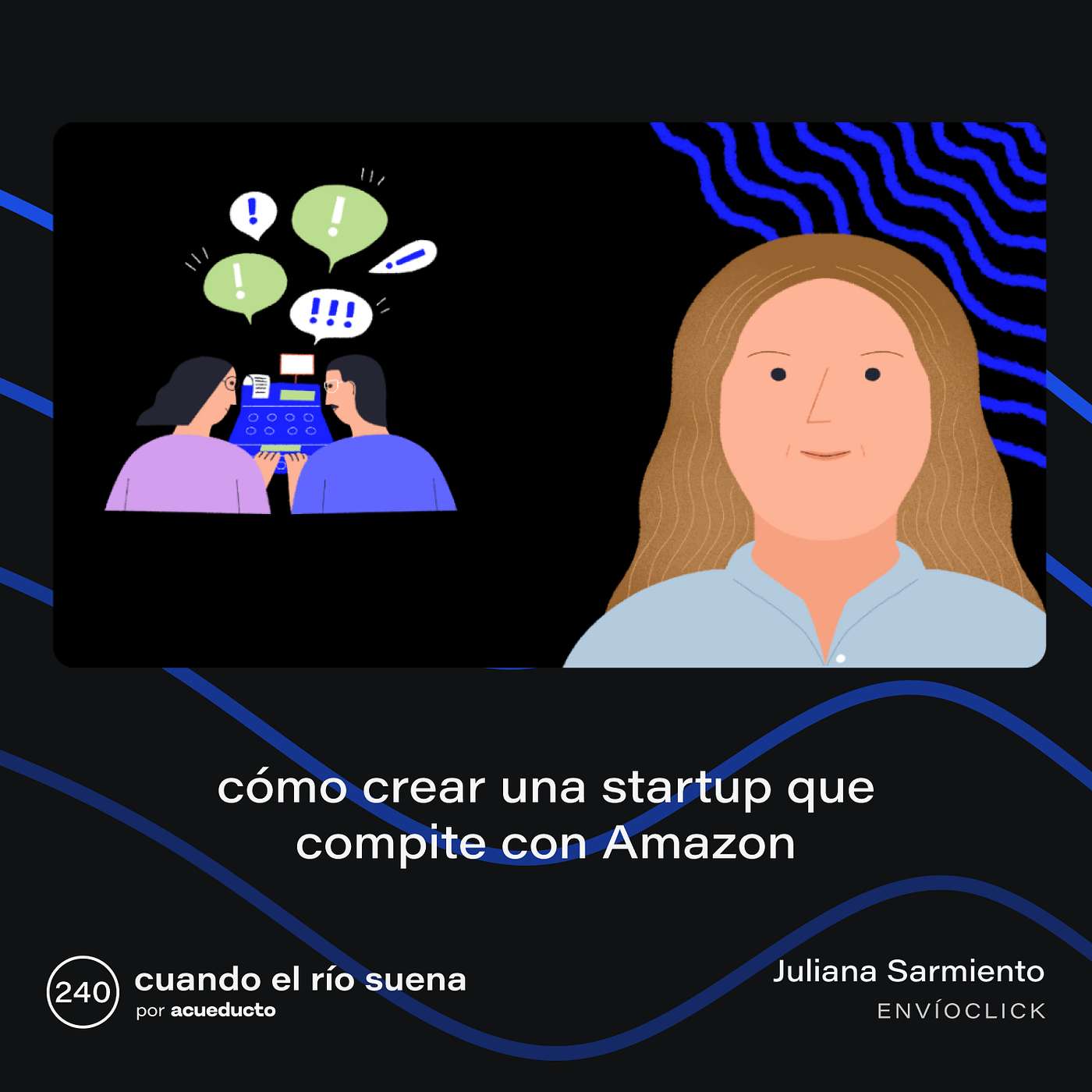 E240: Cómo crear una startup que compite con Amazon, Juliana Sarmiento - Envíoclick