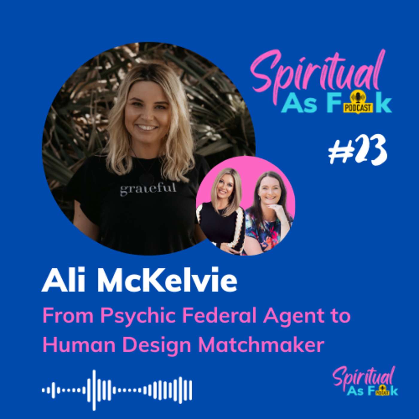 E23: #23 - Ali McKelvie - From Psychic Federal Agent to Human Design Matchmaker