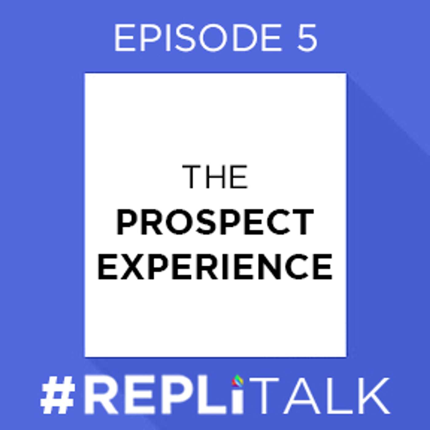 REPLI Talk #5 - The Prospect Experience