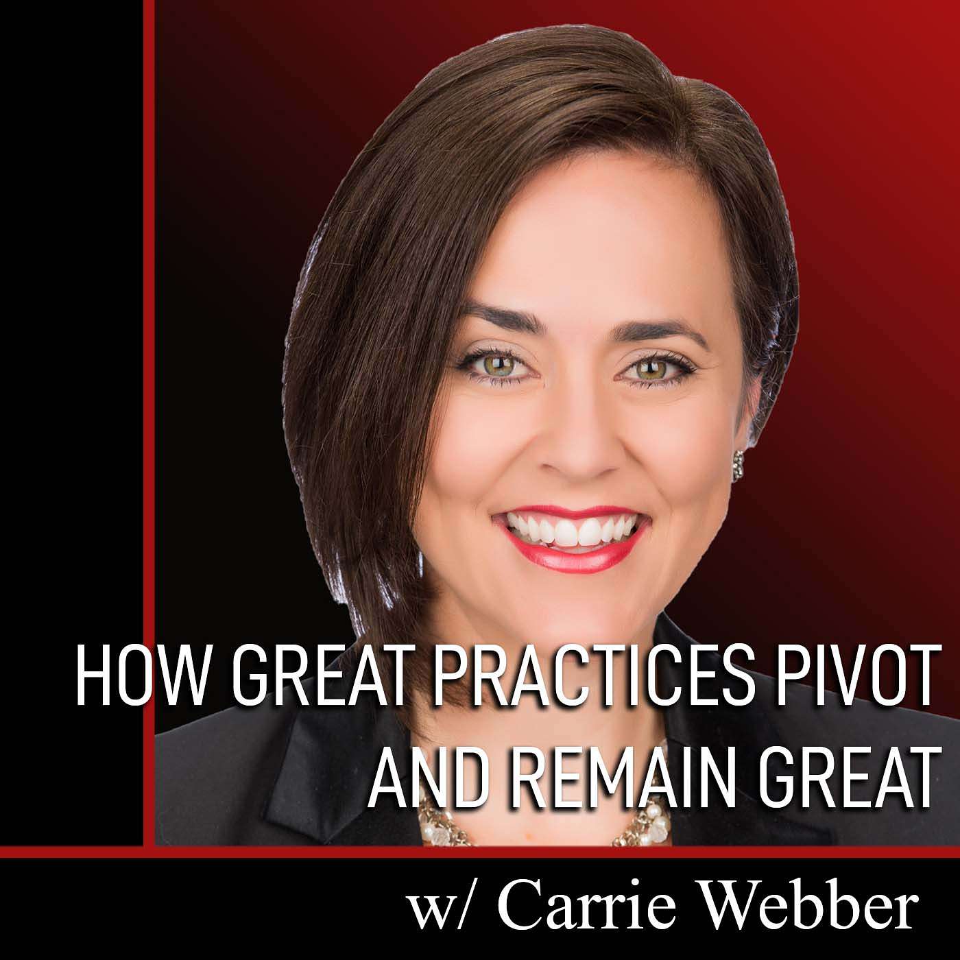 How GREAT PRACTICES PIVOT and Remain Great with Carrie Webber