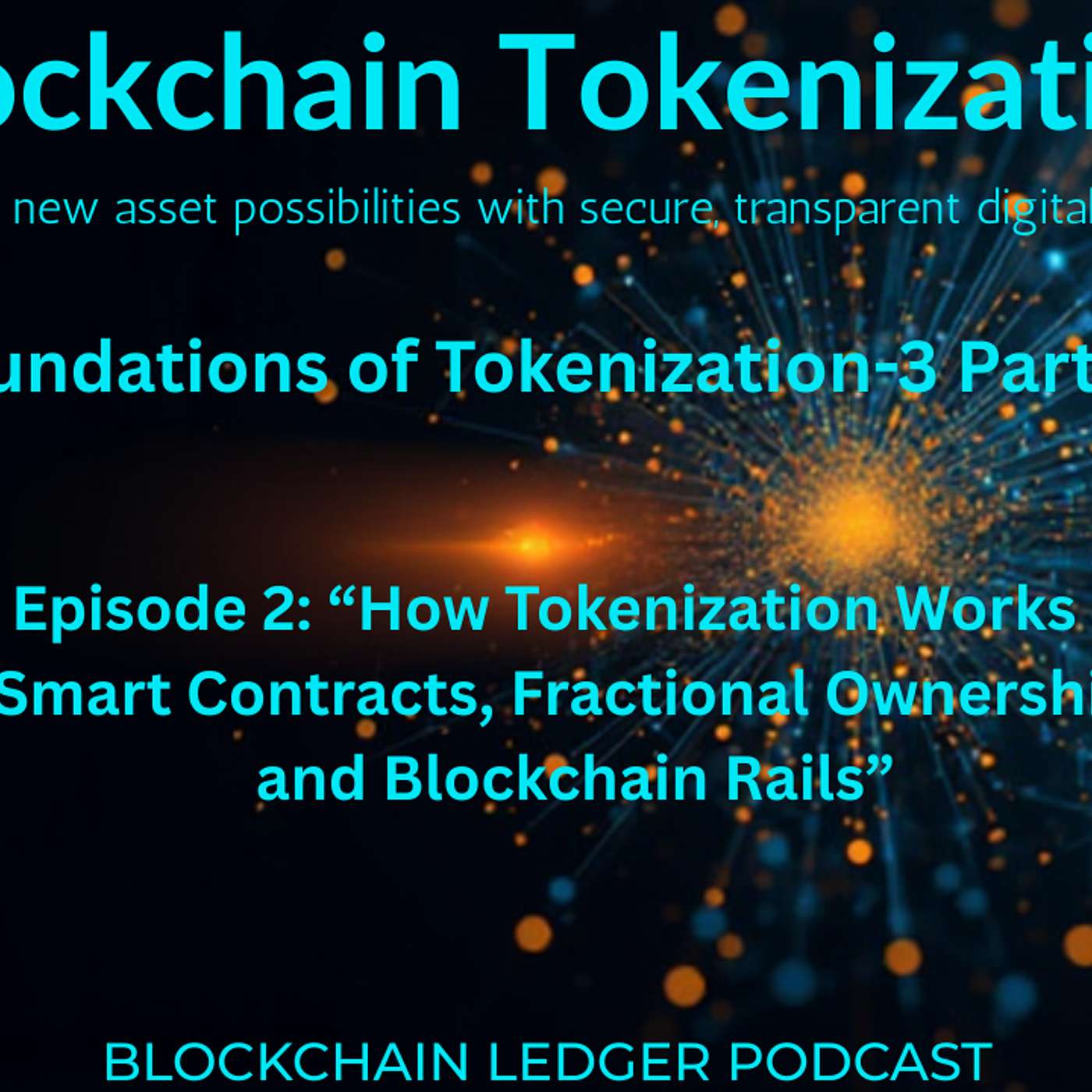 Foundations of Tokenization-3 Part Series: Episode 2: “How Tokenization Works — Smart Contracts, Fractional Ownership, and Blockchain Rails”