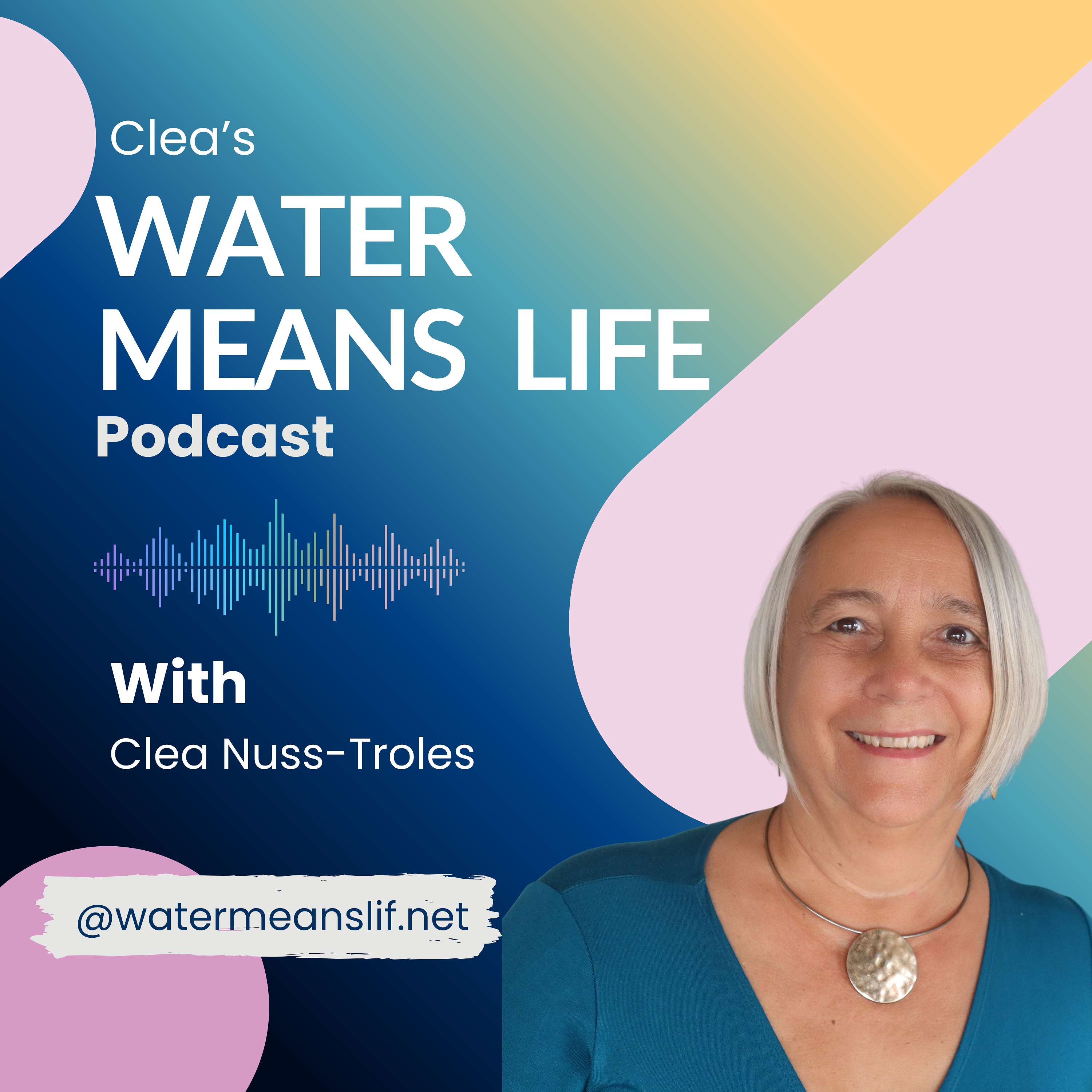 Clea's Water means Life Podcast