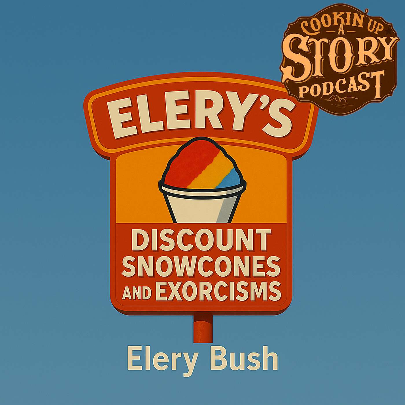 COOKIN' UP A STORY: Discount Snowcones and Exorcisms - Elery Bush