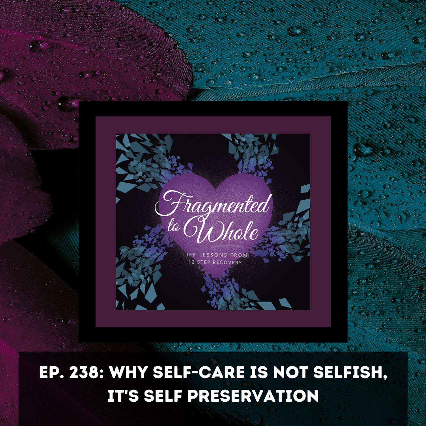 Why Self-Care is Not Selfish, It's Self-Preservation | Episode 238