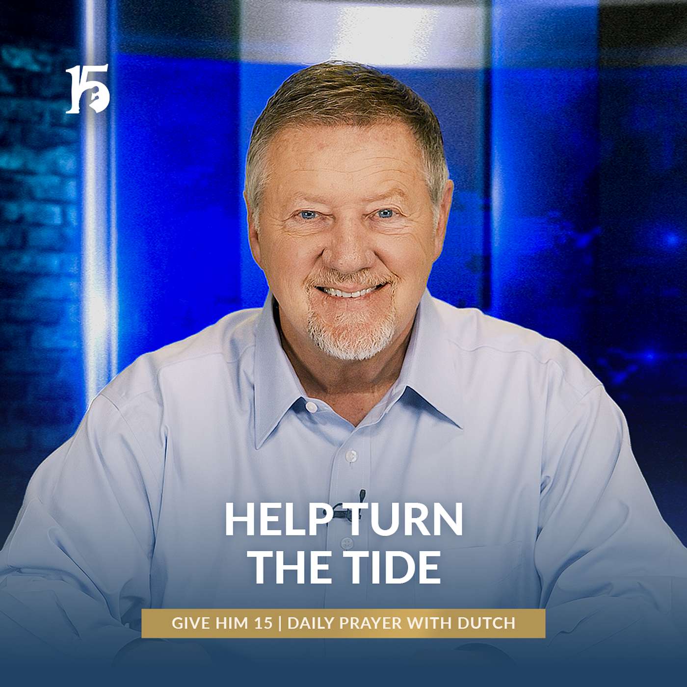 Help Turn The Tide | Give Him 15: Daily Prayer with Dutch | March 28, 2025